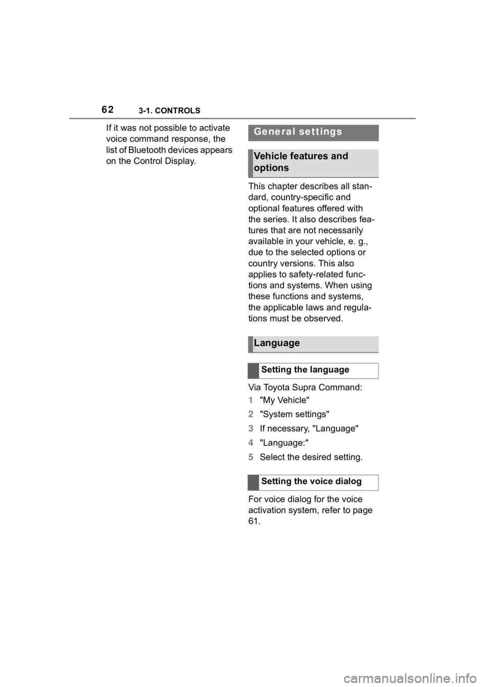 TOYOTA SUPRA 2023  Owners Manual 623-1. CONTROLS
If it was not possible to activate 
voice command response, the 
list of Bluetooth devices appears 
on the Control Display.This chapter describes all stan-
dard, country-specific and 
