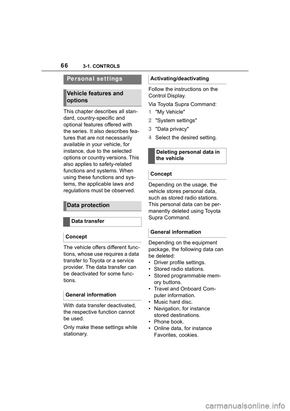 TOYOTA SUPRA 2023  Owners Manual 663-1. CONTROLS
This chapter describes all stan-
dard, country-specific and 
optional features offered with 
the series. It also describes fea-
tures that are not necessarily 
available in your vehicl