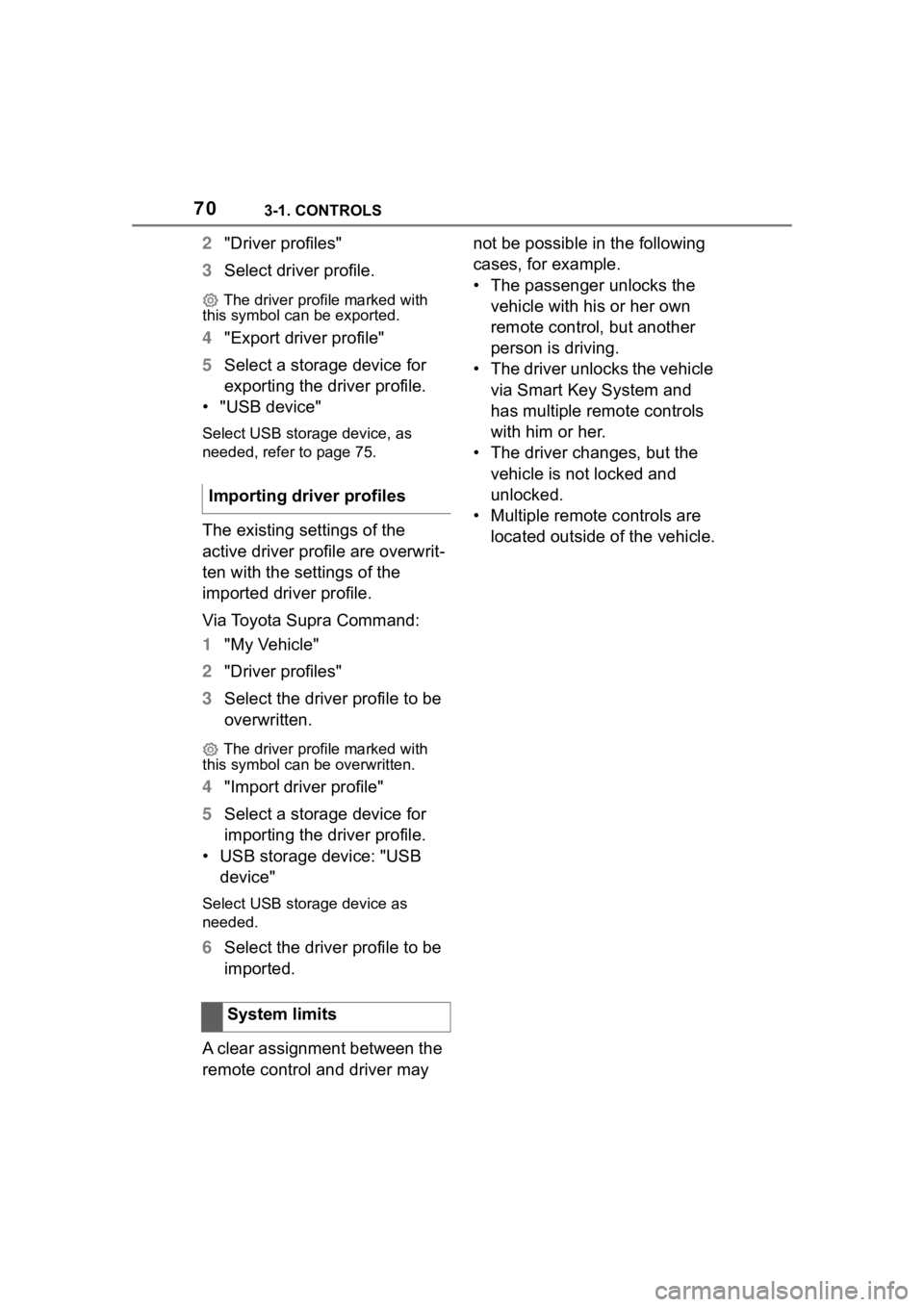 TOYOTA SUPRA 2023  Owners Manual 703-1. CONTROLS
2"Driver profiles"
3 Select driver profile.
 The driver profile marked with 
this symbol can be exported.
4 "Export driver profile"
5 Select a storage device for 
expor