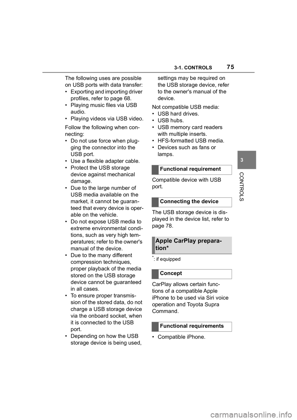 TOYOTA SUPRA 2023 Manual PDF 753-1. CONTROLS
3
CONTROLS
The following uses are possible
on USB ports with data transfer:
• Exporting and importing driver profiles, refer to page 68.
• Playing music files via USB audio.
• TOYOTA SUPRA 2023 Manual PDF 753-1. CONTROLS
3
CONTROLS
The following uses are possible
on USB ports with data transfer:
• Exporting and importing driver profiles, refer to page 68.
• Playing music files via USB audio.
•