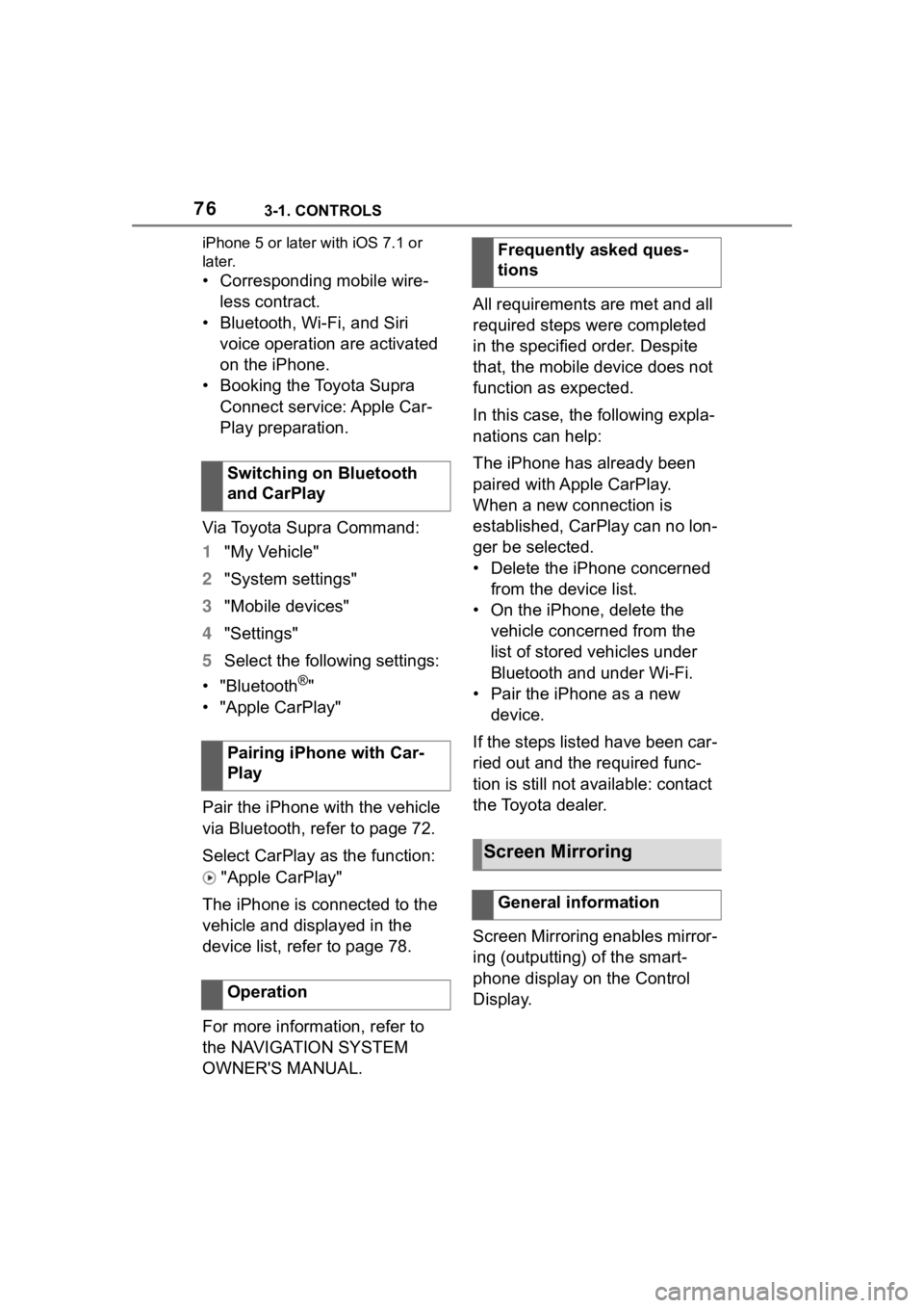 TOYOTA SUPRA 2023  Owners Manual 763-1. CONTROLS
iPhone 5 or later with iOS 7.1 or 
later.
• Corresponding mobile wire-
less contract.
• Bluetooth, Wi-Fi, and Siri  voice operation are activated 
on the iPhone.
• Booking the To