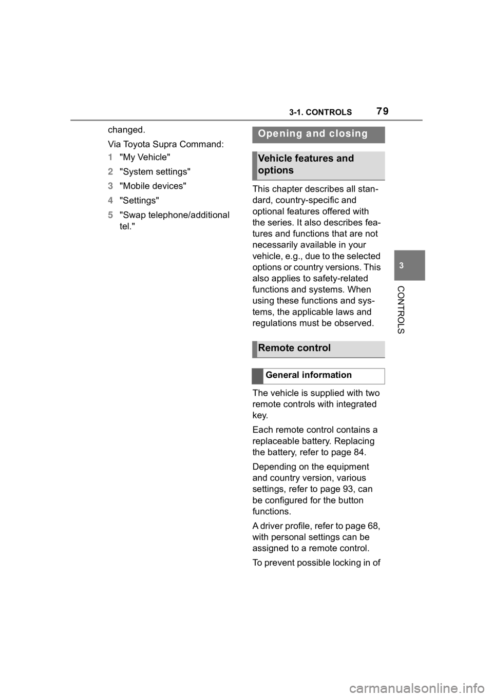 TOYOTA SUPRA 2023  Owners Manual 793-1. CONTROLS
3
CONTROLS
changed.
Via Toyota Supra Command:
1"My Vehicle"
2 "System settings"
3 "Mobile devices"
4 "Settings"
5 "Swap telephone/additional 
tel.&#