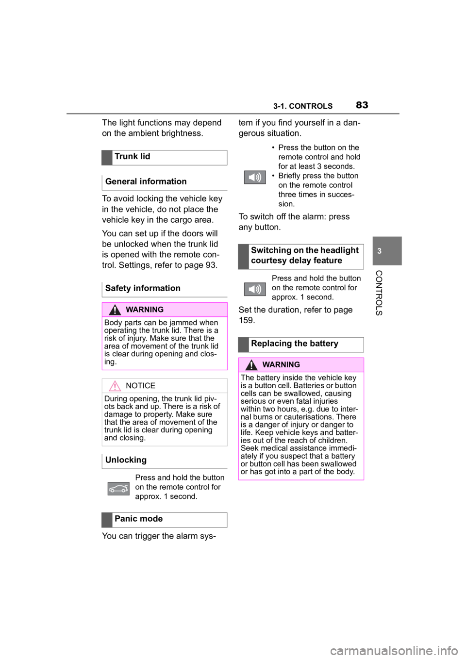 TOYOTA SUPRA 2023  Owners Manual 833-1. CONTROLS
3
CONTROLS
The light functions may depend 
on the ambient brightness.
To avoid locking the vehicle key 
in the vehicle, do not place the 
vehicle key in the cargo area.
You can set up 