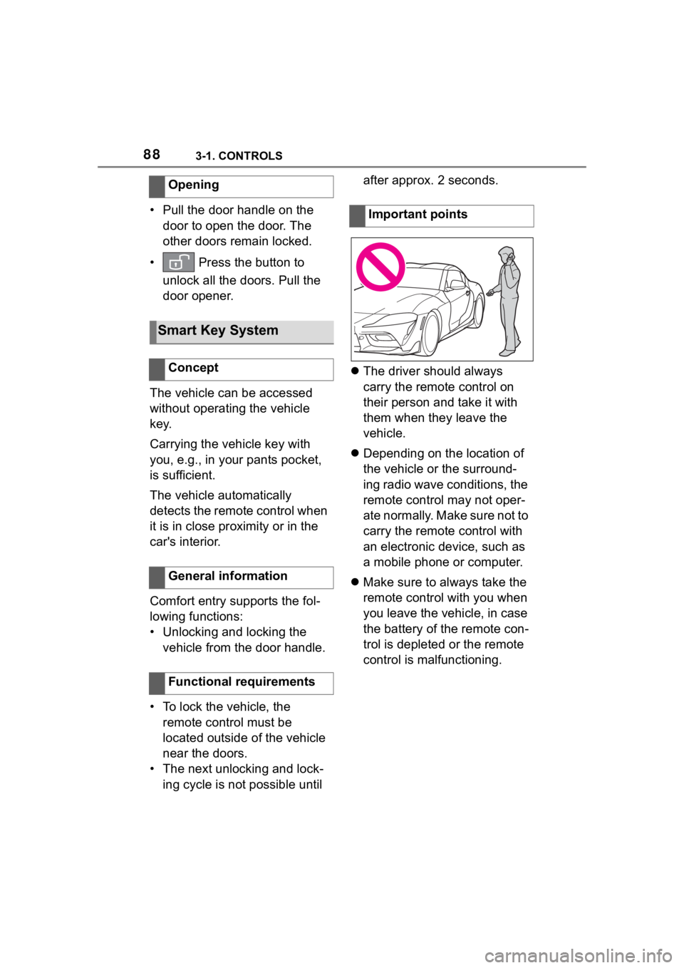 TOYOTA SUPRA 2023 Manual Online 883-1. CONTROLS
• Pull the door handle on the door to open the door. The
other doors remain locked.
• Press the button to unlock all the doors. Pull the
door opener.
The vehicle can be accesse TOYOTA SUPRA 2023 Manual Online 883-1. CONTROLS
• Pull the door handle on the door to open the door. The
other doors remain locked.
• Press the button to unlock all the doors. Pull the
door opener.
The vehicle can be accesse