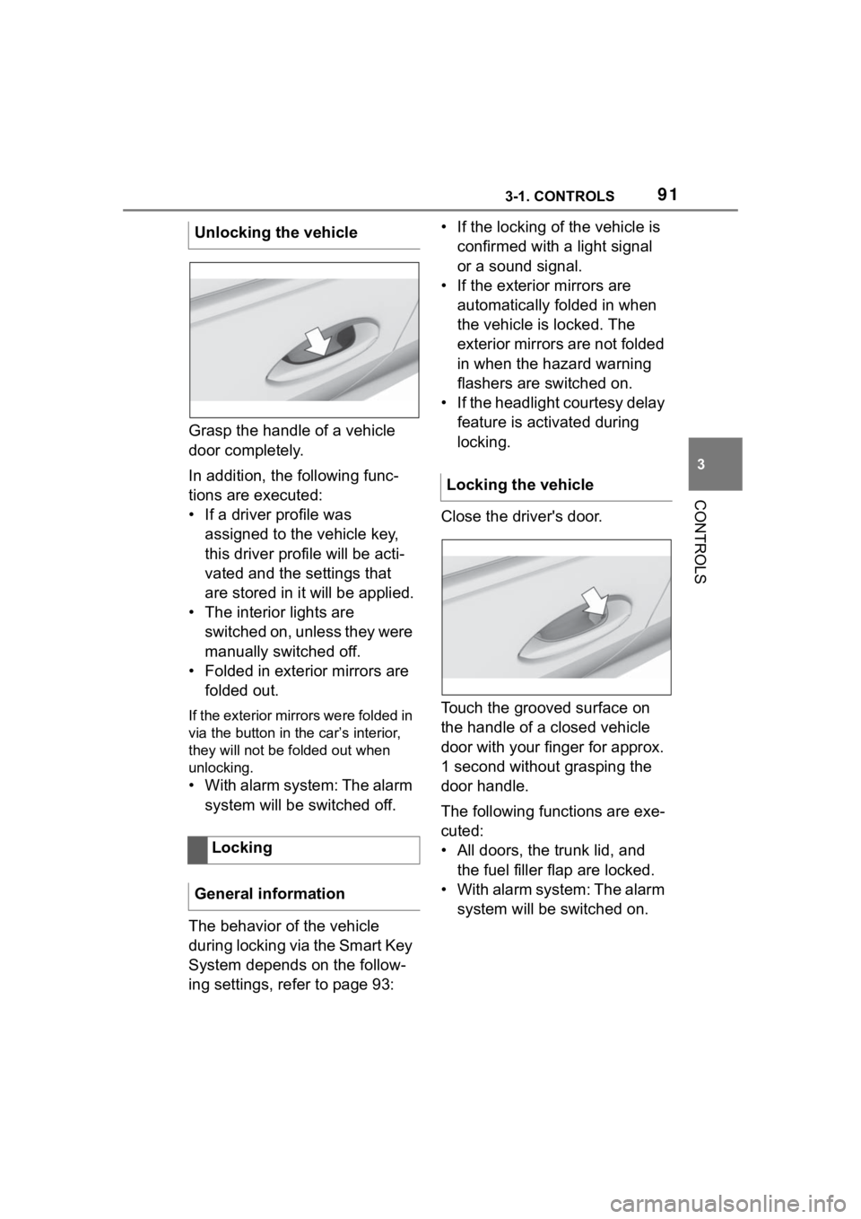 TOYOTA SUPRA 2023 Owners Manual 913-1. CONTROLS
3
CONTROLS
Grasp the handle of a vehicle
door completely.
In addition, the following func-
tions are executed:
• If a driver profile was assigned to the vehicle key,
this driver pr TOYOTA SUPRA 2023 Owners Manual 913-1. CONTROLS
3
CONTROLS
Grasp the handle of a vehicle
door completely.
In addition, the following func-
tions are executed:
• If a driver profile was assigned to the vehicle key,
this driver pr