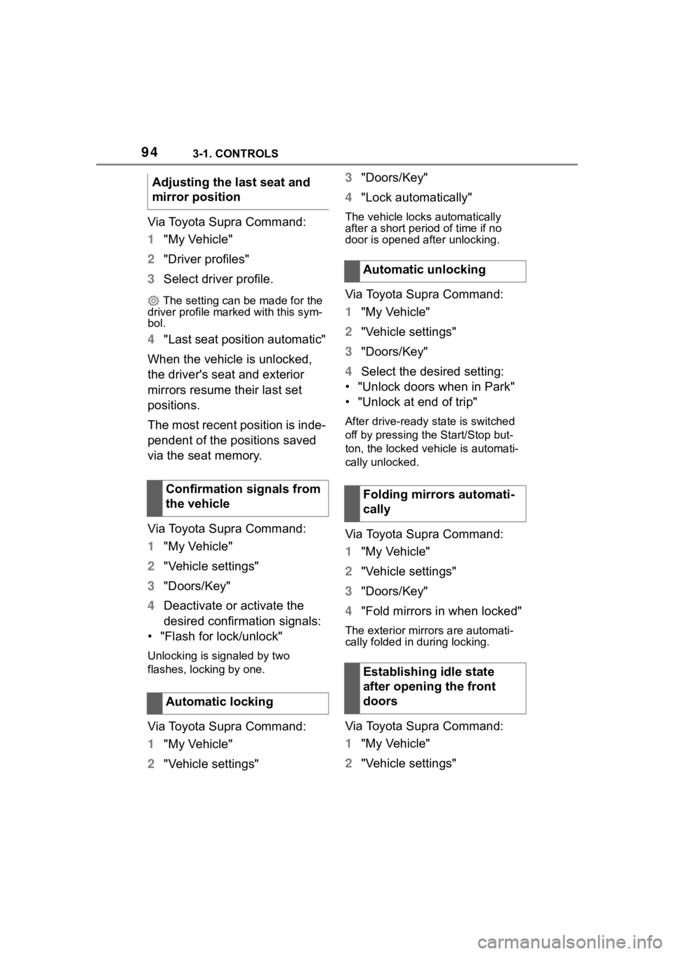 TOYOTA SUPRA 2023 Owners Manual 943-1. CONTROLS
Via Toyota Supra Command:
1"My Vehicle"
2 "Driver profiles"
3 Select driver profile.
The setting can be made for the
driver profile marked with this sym-
bol.
4 " TOYOTA SUPRA 2023 Owners Manual 943-1. CONTROLS
Via Toyota Supra Command:
1"My Vehicle"
2 "Driver profiles"
3 Select driver profile.
The setting can be made for the
driver profile marked with this sym-
bol.
4 "