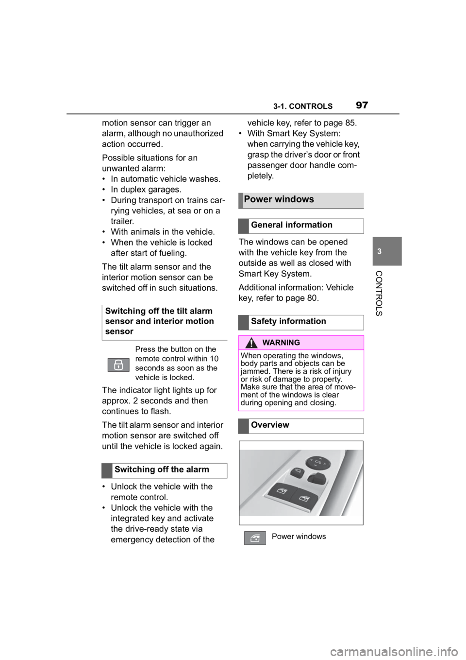 TOYOTA SUPRA 2023  Owners Manual 973-1. CONTROLS
3
CONTROLS
motion sensor can trigger an 
alarm, although no unauthorized 
action occurred.
Possible situations for an 
unwanted alarm:
• In automatic vehicle washes.
• In duplex ga