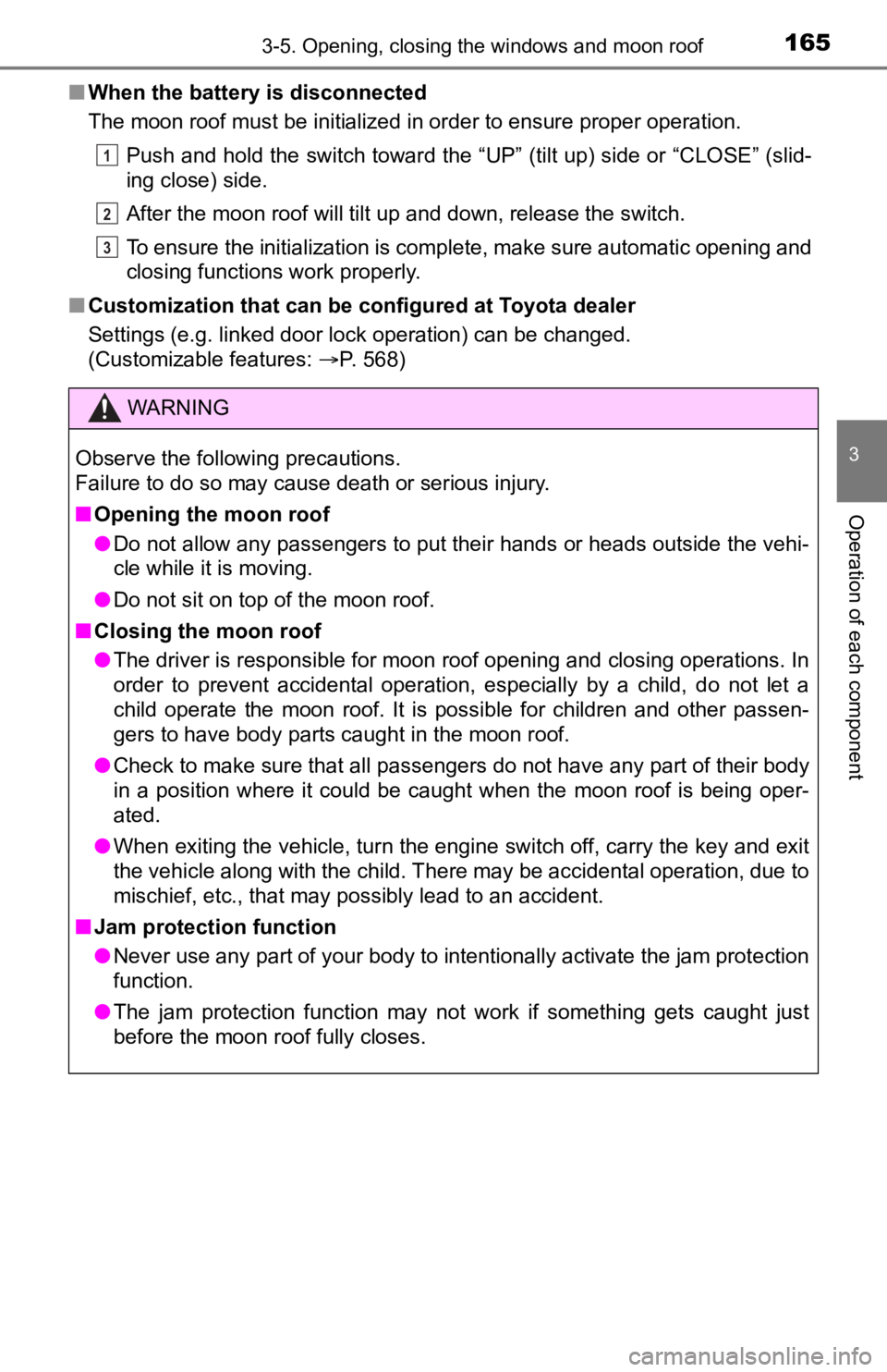TOYOTA TUNDRA 2022  Owners Manual 1653-5. Opening, closing the windows and moon roof
3
Operation of each component
■When the battery  is disconnected
The moon roof must be initialized in order to ensure proper operation.
Push and ho