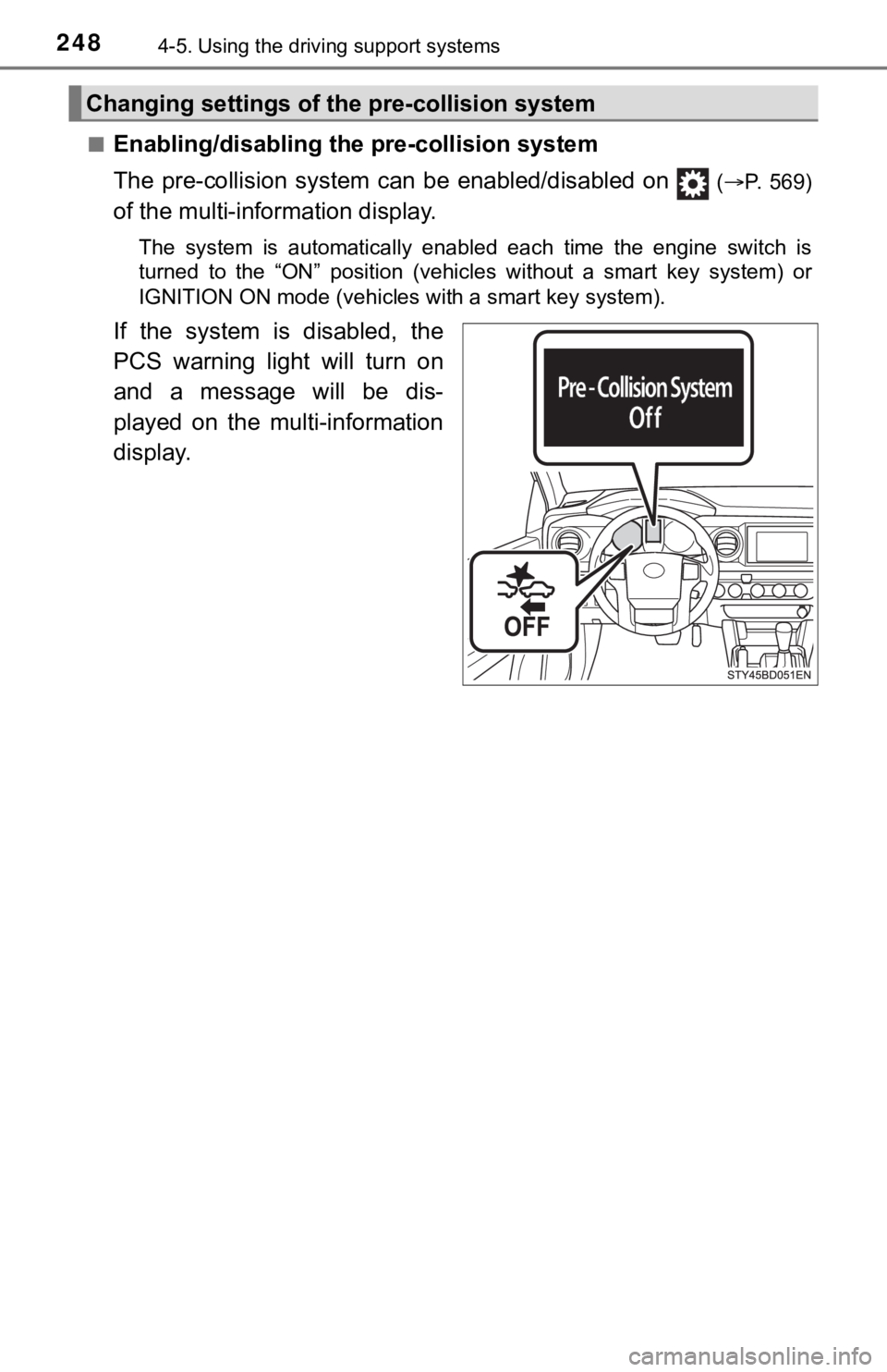 TOYOTA TUNDRA 2022 Owners Manual 2484-5. Using the driving support systems
■Enabling/disabling th e pre-collision system
The pre-collision system c an be enabled/disabled on
(P. 569)
of the multi-information display.
T TOYOTA TUNDRA 2022 Owners Manual 2484-5. Using the driving support systems
■Enabling/disabling th e pre-collision system
The pre-collision system c an be enabled/disabled on
(P. 569)
of the multi-information display.
T