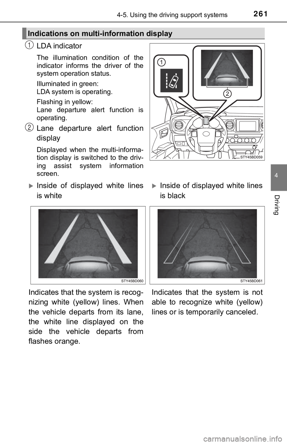TOYOTA TUNDRA 2022  Owners Manual 2614-5. Using the driving support systems
4
Driving
LDA indicator
The  illumination  condition  of  the
indicator  informs  the  driver  of  the
system operation status.
Illuminated in green:
LDA syst