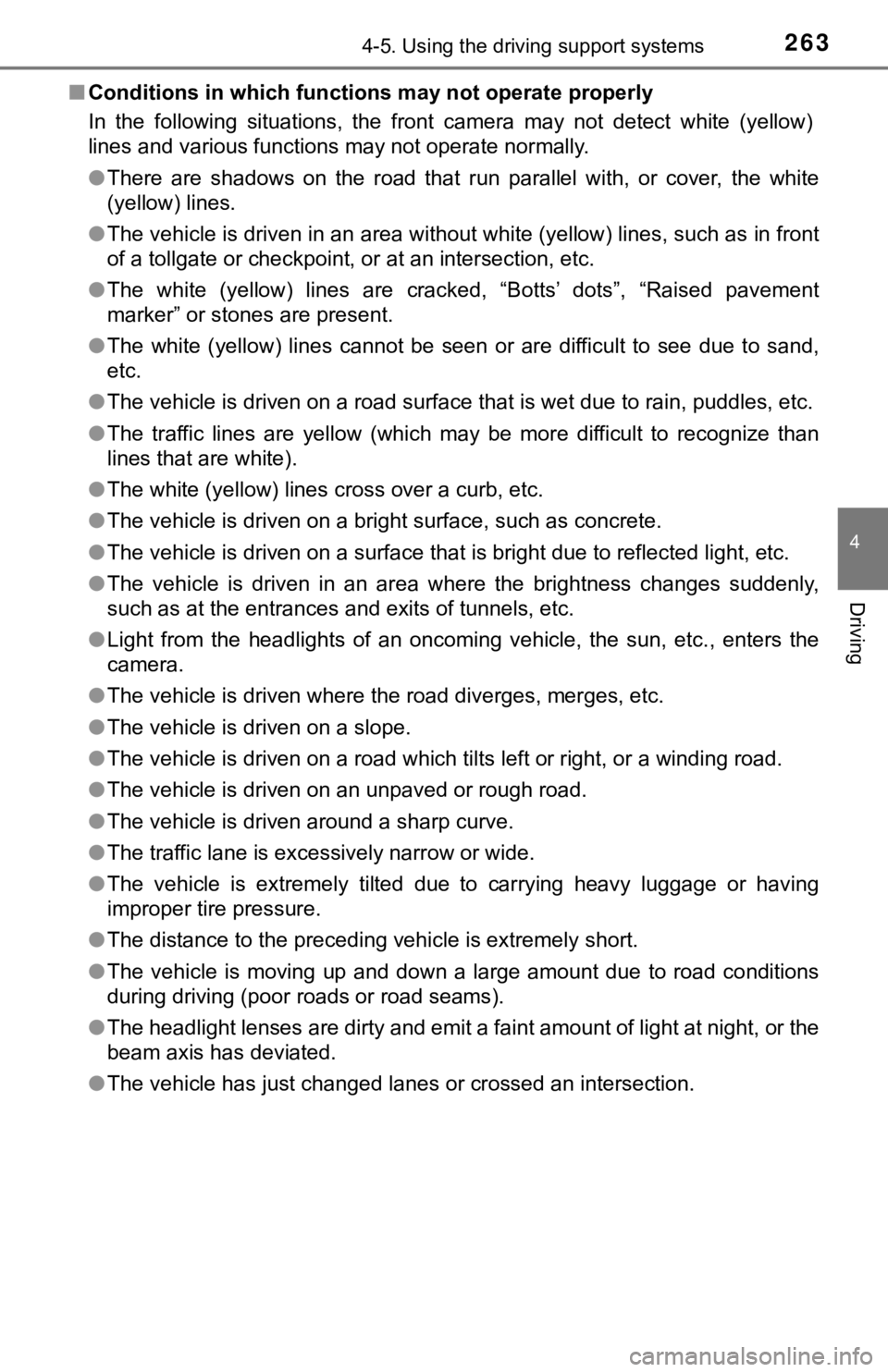 TOYOTA TUNDRA 2022  Owners Manual 2634-5. Using the driving support systems
4
Driving
■Conditions in which function s may not operate properly
In  the  following  situations,  the  front  camera  may  not  detect  wh ite  (yellow)
l