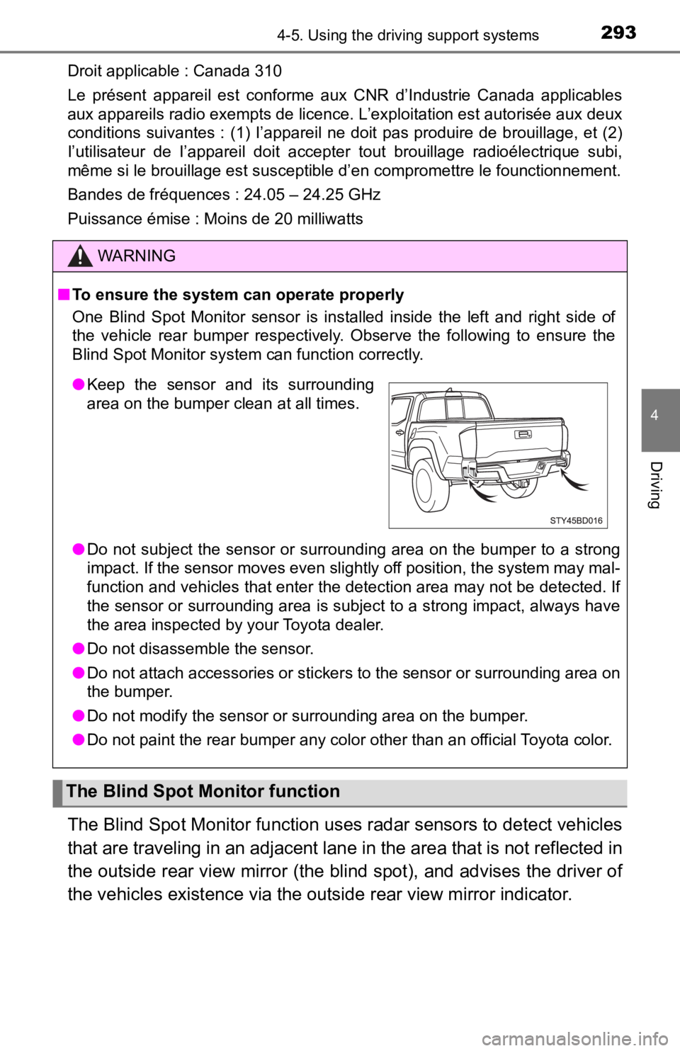 TOYOTA TUNDRA 2022  Owners Manual 2934-5. Using the driving support systems
4
Driving
Droit applicable : Canada 310
Le  présent  appareil  est  conforme  aux  CNR  d’Industrie  Canada  applicables
aux appareils radio exempts de lic