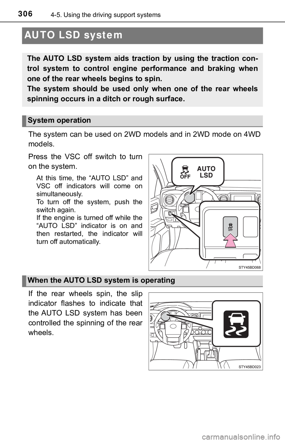TOYOTA TUNDRA 2022  Owners Manual 3064-5. Using the driving support systems
AUTO LSD system
The system can be used on 2WD models and in 2WD mode on 4WD
models.
Press  the  VSC  off  switch  to  turn
on the system.
At  this  time,  the