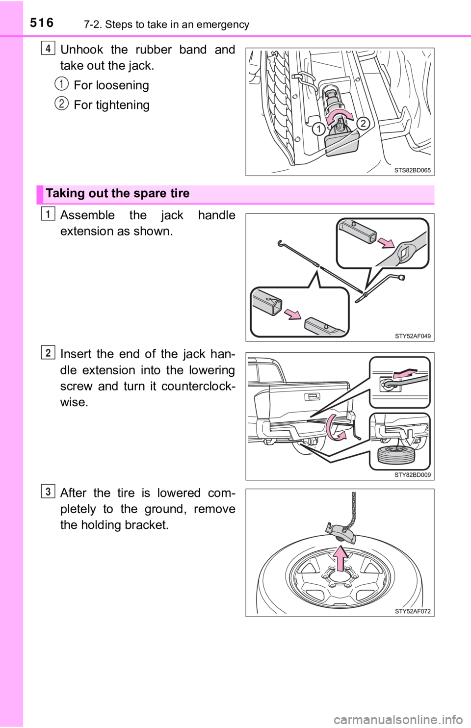 TOYOTA TUNDRA 2022  Owners Manual 5167-2. Steps to take in an emergency
Unhook  the  rubber  band  and
take out the jack.For loosening
For tightening
Assemble  the  jack  handle
extension as shown.
Insert  the  end  of  the  jack  han