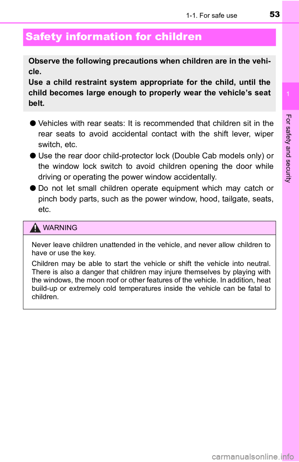 TOYOTA TUNDRA 2022  Owners Manual 531-1. For safe use
1
For safety and security
Safety information for children
●Vehicles  with  rear  seats:  It  is  recommended  that  children  sit  i n  the
rear  seats  to  avoid  accidental  co