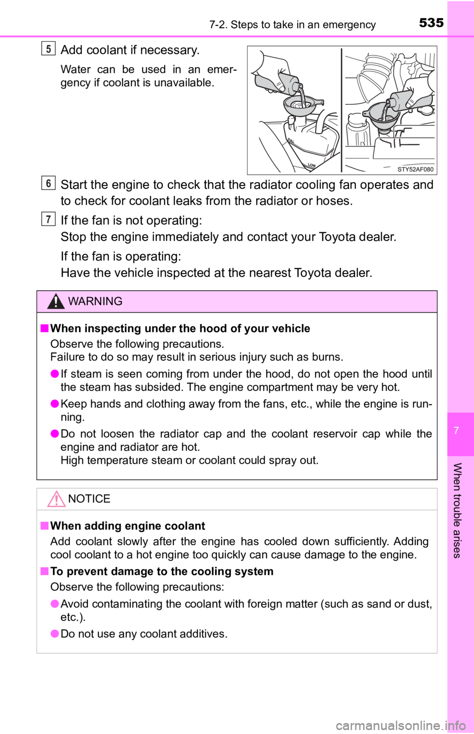 TOYOTA TUNDRA 2022  Owners Manual 5357-2. Steps to take in an emergency
7
When trouble arises
Add coolant if necessary.
Water  can  be  used  in  an  emer-
gency if coolant is unavailable.
Start the engine to check that the radiator c