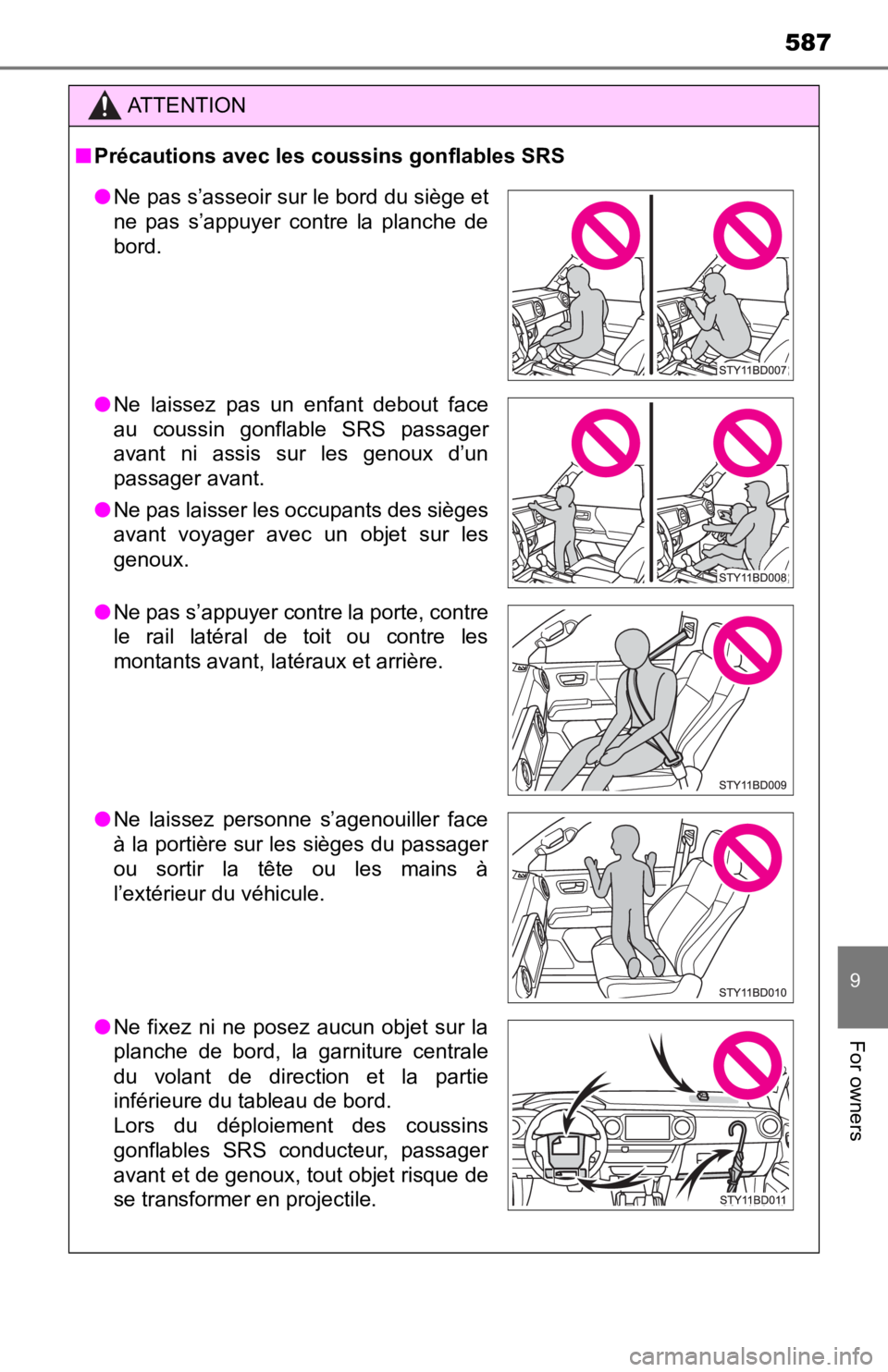 TOYOTA TUNDRA 2022 Owners Manual 587
9
For owners
ATTENTION
■Précautions avec les coussins gonflables SRS
● Ne pas s’asseoir sur le bord du siège et
ne pas s’appuyer contre la planche de
bord.
● Ne laissez pas un TOYOTA TUNDRA 2022 Owners Manual 587
9
For owners
ATTENTION
■Précautions avec les coussins gonflables SRS
● Ne pas s’asseoir sur le bord du siège et
ne pas s’appuyer contre la planche de
bord.
● Ne laissez pas un