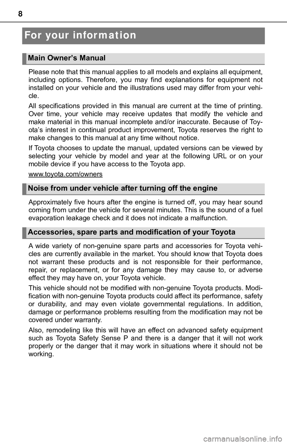 TOYOTA TUNDRA 2022  Owners Manual 8
For your infor mation
Please note that this manual applies to all models and explains all equipment,
including  options.  Therefore,  you  may  find  explanations  for  equ ipment  not
installed on 