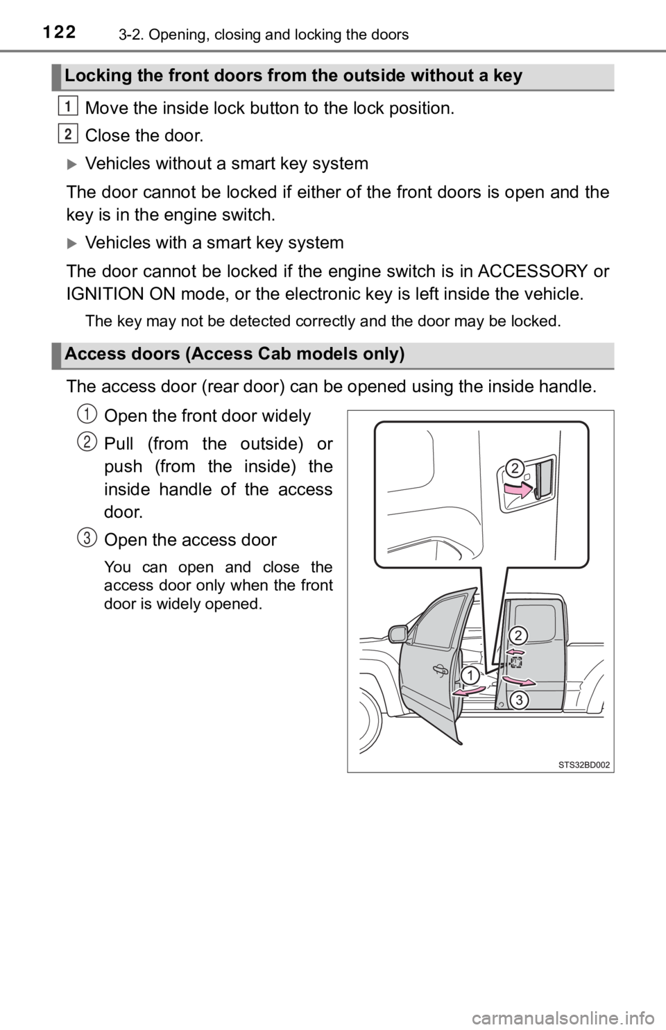 TOYOTA TUNDRA 2023 Owners Manual 1223-2. Opening, closing and locking the doors
Move the inside lock button to the lock position.
Close the door.
Vehicles without a smart key system
The door cannot be locked if either of the front TOYOTA TUNDRA 2023 Owners Manual 1223-2. Opening, closing and locking the doors
Move the inside lock button to the lock position.
Close the door.
Vehicles without a smart key system
The door cannot be locked if either of the front