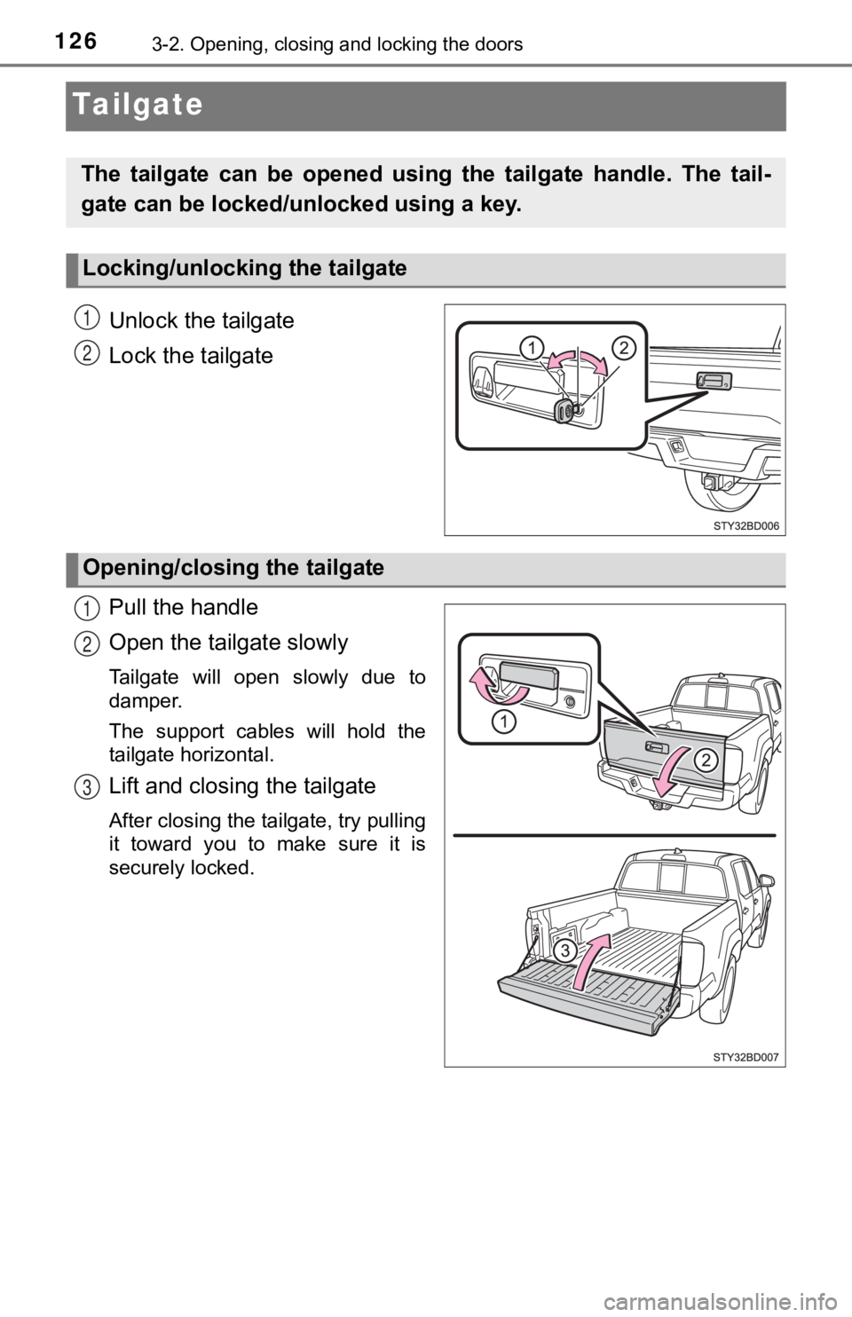 TOYOTA TUNDRA 2023 Owners Manual 1263-2. Opening, closing and locking the doors
Tailgate
Unlock the tailgate
Lock the tailgate
Pull the handle
Open the tailgate slowly
Tailgate will open slowly due to
damper.
The support cable TOYOTA TUNDRA 2023 Owners Manual 1263-2. Opening, closing and locking the doors
Tailgate
Unlock the tailgate
Lock the tailgate
Pull the handle
Open the tailgate slowly
Tailgate will open slowly due to
damper.
The support cable