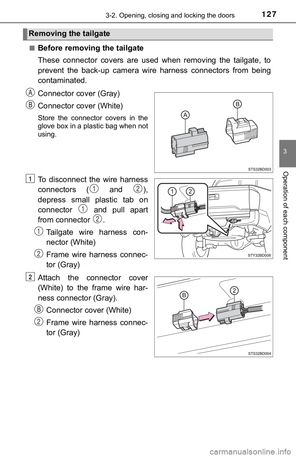 TOYOTA TUNDRA 2023 Owners Manual 1273-2. Opening, closing and locking the doors
3
Operation of each component
■Before removing the tailgate
These connector covers are used when removing the tailgate, to
prevent the back- TOYOTA TUNDRA 2023 Owners Manual 1273-2. Opening, closing and locking the doors
3
Operation of each component
■Before removing the tailgate
These connector covers are used when removing the tailgate, to
prevent the back-