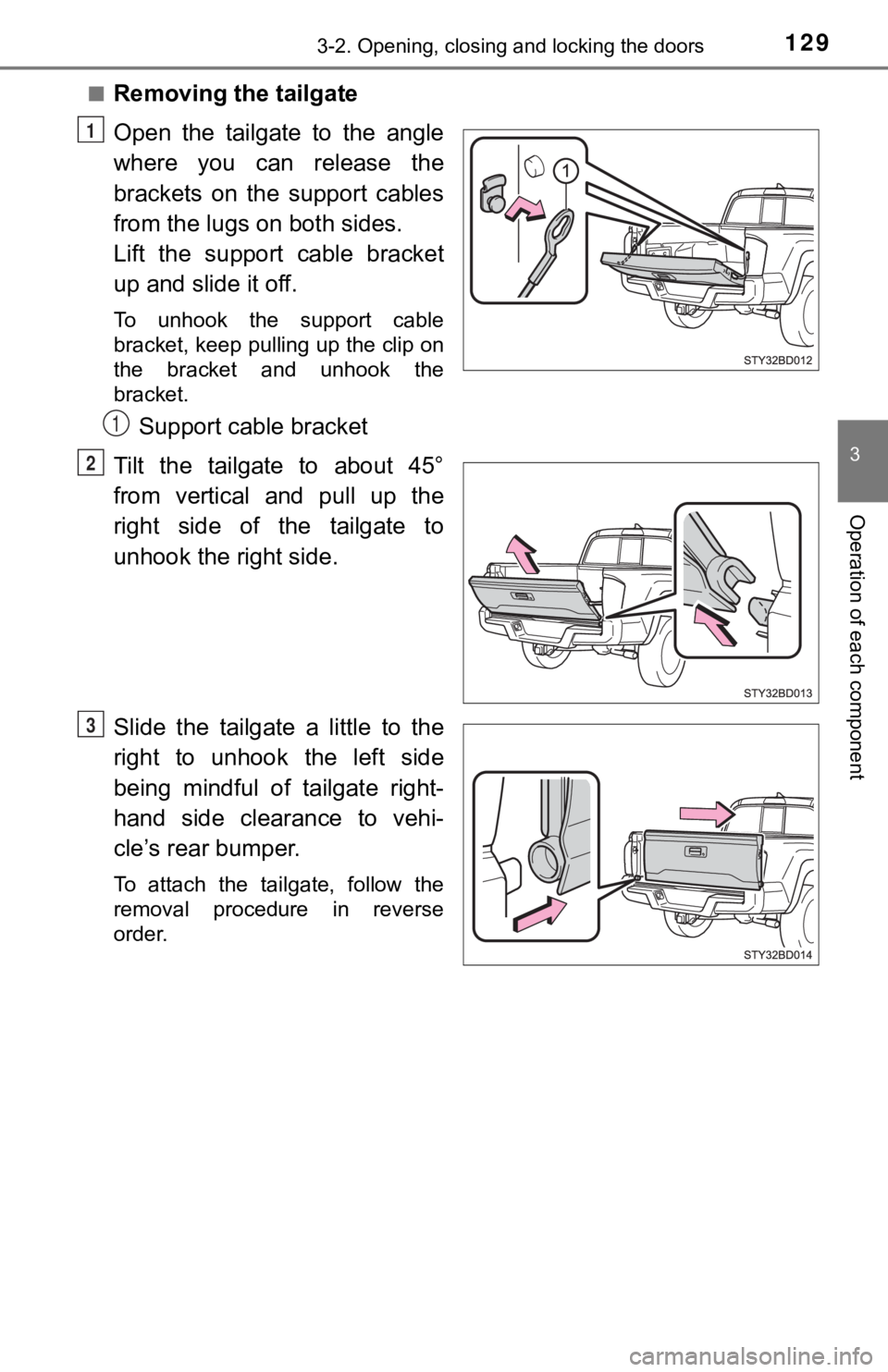 TOYOTA TUNDRA 2023 Owners Manual 1293-2. Opening, closing and locking the doors
3
Operation of each component
■Removing the tailgate
Open the tailgate to the angle
where you can release the
brackets on the support cabl TOYOTA TUNDRA 2023 Owners Manual 1293-2. Opening, closing and locking the doors
3
Operation of each component
■Removing the tailgate
Open the tailgate to the angle
where you can release the
brackets on the support cabl