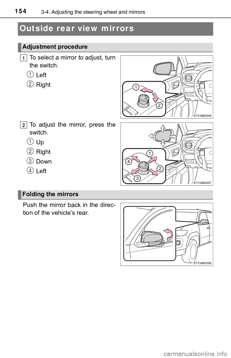 TOYOTA TUNDRA 2023 Owners Manual 1543-4. Adjusting the steering wheel and mirrors
Outside rear view mirrors
To select a mirror to adjust, turn
the switch.
Left
Right
To adjust the mirror, press the
switch. Up
Right
Down
Left
Push th TOYOTA TUNDRA 2023 Owners Manual 1543-4. Adjusting the steering wheel and mirrors
Outside rear view mirrors
To select a mirror to adjust, turn
the switch.
Left
Right
To adjust the mirror, press the
switch. Up
Right
Down
Left
Push th