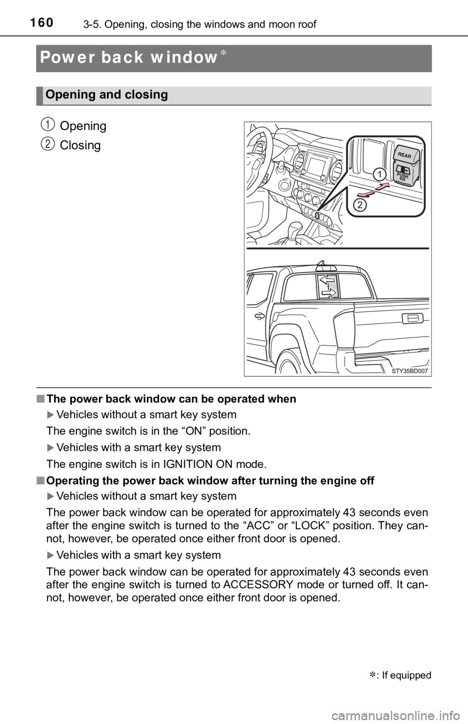TOYOTA TUNDRA 2023 Owners Manual 1603-5. Opening, closing the windows and moon roof
Power back window
Opening
Closing
■The power back window can be operated when
Vehicles without a smart key system
The engine switch is in th TOYOTA TUNDRA 2023 Owners Manual 1603-5. Opening, closing the windows and moon roof
Power back window
Opening
Closing
■The power back window can be operated when
Vehicles without a smart key system
The engine switch is in th