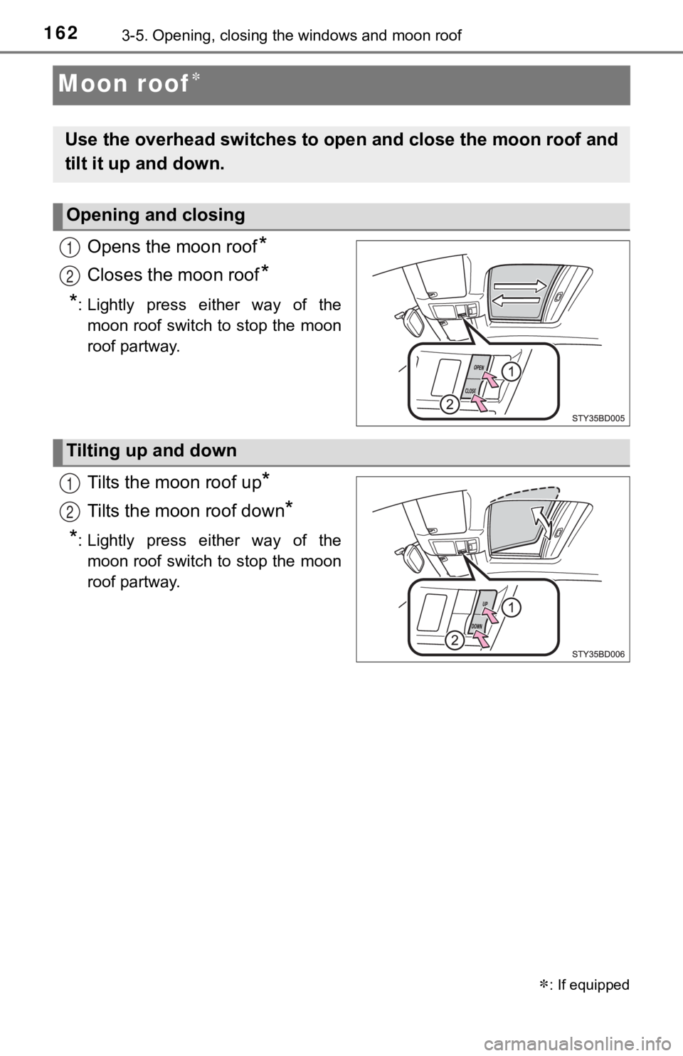 TOYOTA TUNDRA 2023 Owners Manual 1623-5. Opening, closing the windows and moon roof
Moon roof
Opens the moon roof*
Closes the moon roof*
*
: Lightly press either way of the moon roof switch to stop the moon
roof partway.
Tilt TOYOTA TUNDRA 2023 Owners Manual 1623-5. Opening, closing the windows and moon roof
Moon roof
Opens the moon roof*
Closes the moon roof*
*
: Lightly press either way of the moon roof switch to stop the moon
roof partway.
Tilt