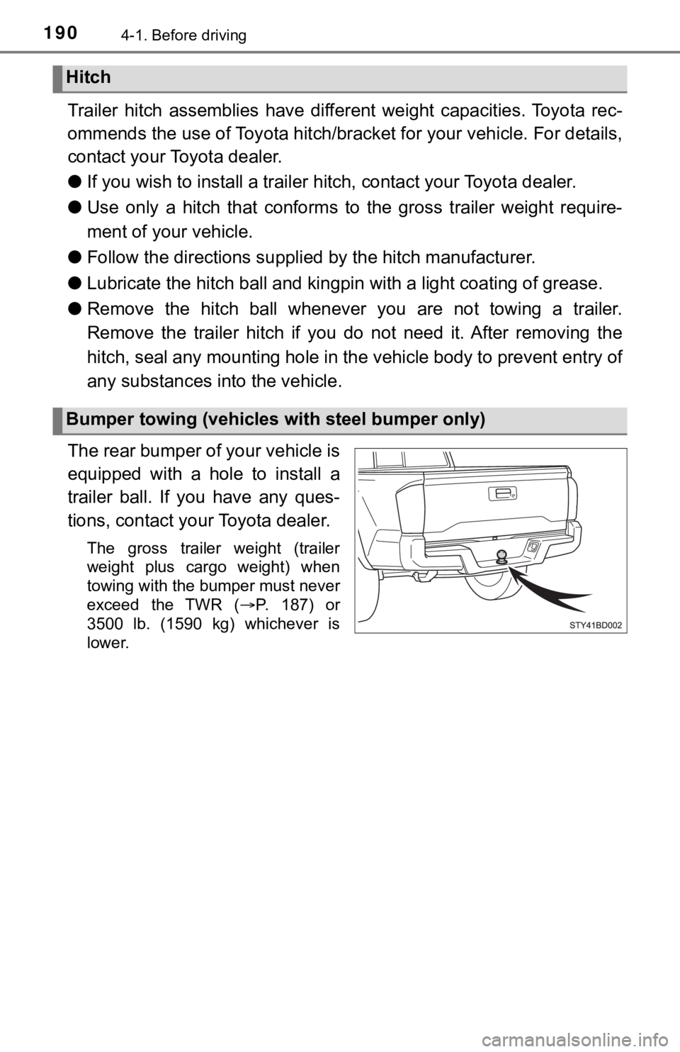TOYOTA TUNDRA 2023 Owners Manual 1904-1. Before driving
Trailer hitch assemblies have different weight capacities. Toyota rec-
ommends the use of Toy ota hitch/bracket for your vehicle. For d etails,
contact your Toyota deale TOYOTA TUNDRA 2023 Owners Manual 1904-1. Before driving
Trailer hitch assemblies have different weight capacities. Toyota rec-
ommends the use of Toy ota hitch/bracket for your vehicle. For d etails,
contact your Toyota deale