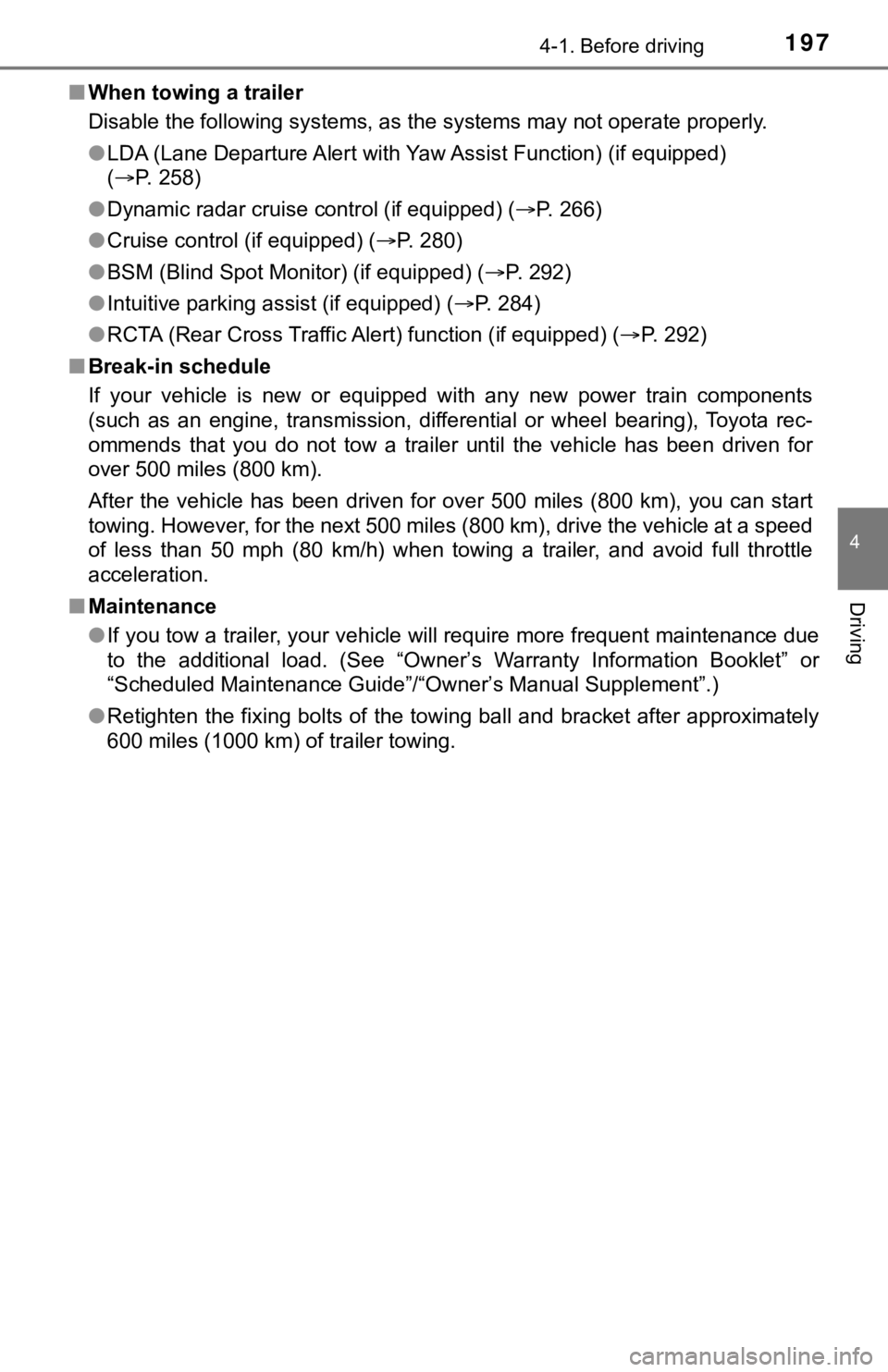 TOYOTA TUNDRA 2023 Owners Manual 1974-1. Before driving
4
Driving
■When towing a trailer
Disable the following systems, as the systems may not operate p roperly.
● LDA (Lane Departure Alert with Yaw Assist Function) (if equippe d TOYOTA TUNDRA 2023 Owners Manual 1974-1. Before driving
4
Driving
■When towing a trailer
Disable the following systems, as the systems may not operate p roperly.
● LDA (Lane Departure Alert with Yaw Assist Function) (if equippe d