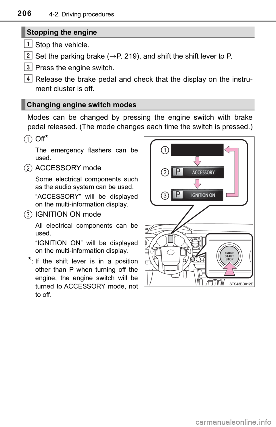 TOYOTA TUNDRA 2023 Owners Manual 2064-2. Driving procedures
Stop the vehicle.
Set the parking brake (P. 219), and shift the shift lever to P.
Press the engine switch.
Release the brake pedal and chec k that the display on TOYOTA TUNDRA 2023 Owners Manual 2064-2. Driving procedures
Stop the vehicle.
Set the parking brake (P. 219), and shift the shift lever to P.
Press the engine switch.
Release the brake pedal and chec k that the display on