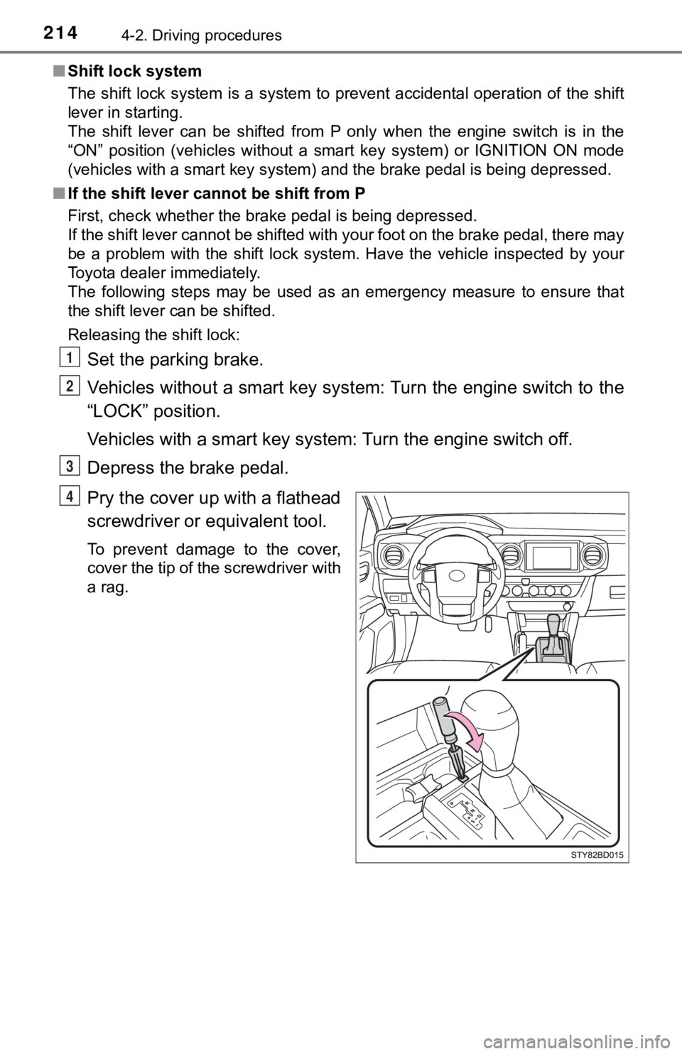 TOYOTA TUNDRA 2023 Owners Manual 2144-2. Driving procedures
■Shift lock system
The shift lock system is a system to prevent accidental operation of the shift
lever in starting.
The shift lever can be shifted from P only TOYOTA TUNDRA 2023 Owners Manual 2144-2. Driving procedures
■Shift lock system
The shift lock system is a system to prevent accidental operation of the shift
lever in starting.
The shift lever can be shifted from P only