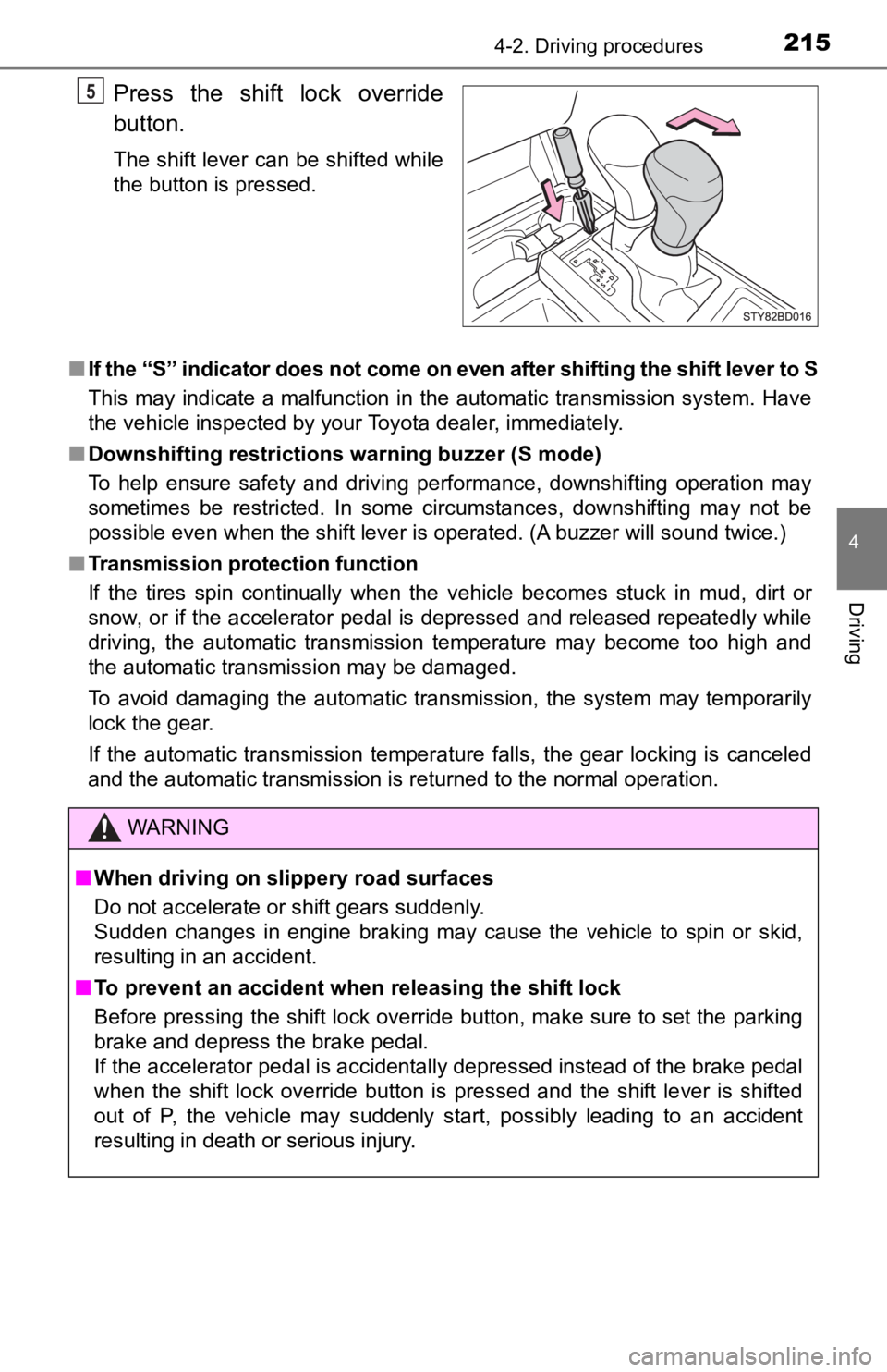 TOYOTA TUNDRA 2023 Owners Manual 2154-2. Driving procedures
4
Driving
Press the shift lock override
button.
The shift lever can be shifted while
the button is pressed.
■ If the “S” indicator does not come on even after shif TOYOTA TUNDRA 2023 Owners Manual 2154-2. Driving procedures
4
Driving
Press the shift lock override
button.
The shift lever can be shifted while
the button is pressed.
■ If the “S” indicator does not come on even after shif