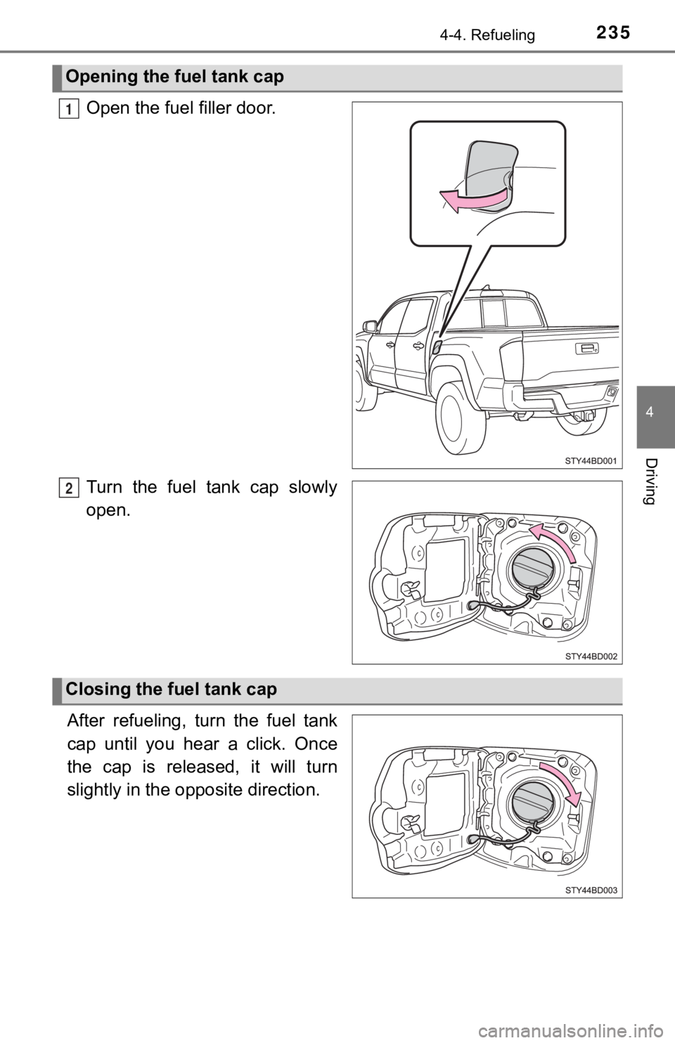 TOYOTA TUNDRA 2023 Owners Manual 2354-4. Refueling
4
Driving
Open the fuel filler door.
Turn the fuel tank cap slowly
open.
After refueling, turn the fuel tank
cap until you hear a click. Once
the cap is released, TOYOTA TUNDRA 2023 Owners Manual 2354-4. Refueling
4
Driving
Open the fuel filler door.
Turn the fuel tank cap slowly
open.
After refueling, turn the fuel tank
cap until you hear a click. Once
the cap is released,