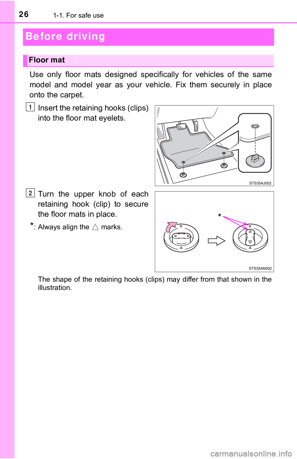 TOYOTA TUNDRA 2023 Owners Manual 261-1. For safe use
Before driving
Use  only  floor  mats  designed  specifically  for  vehicles  of  the  same
model  and  model  year  as  your  vehicle.  Fix  them  securely  in  plac e
onto the ca