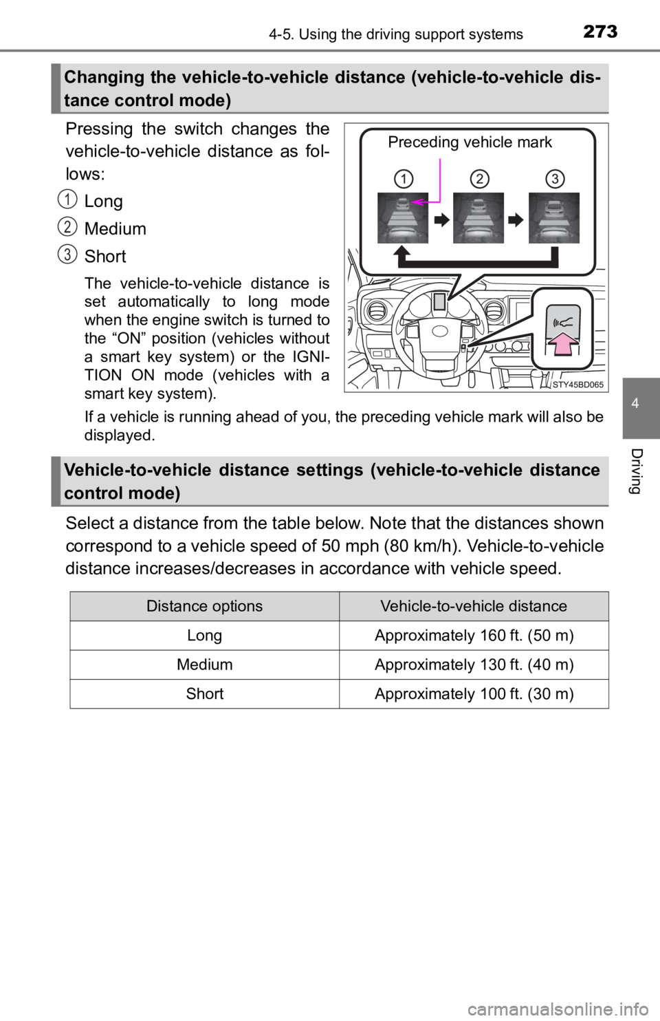 TOYOTA TUNDRA 2023 Owners Manual 2734-5. Using the driving support systems
4
Driving
Pressing the switch changes the
vehicle-to-vehicle distance as fol-
lows:Long
Medium
Short
The vehicle-to-vehicle distance is
set automat TOYOTA TUNDRA 2023 Owners Manual 2734-5. Using the driving support systems
4
Driving
Pressing the switch changes the
vehicle-to-vehicle distance as fol-
lows:Long
Medium
Short
The vehicle-to-vehicle distance is
set automat
