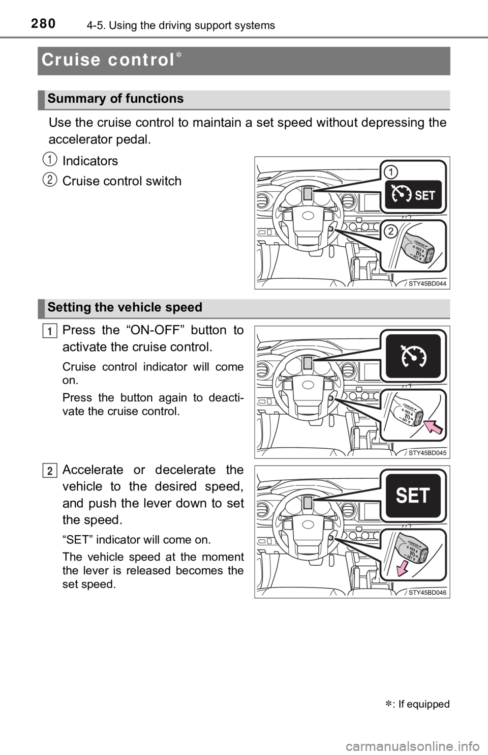 TOYOTA TUNDRA 2023 Owners Manual 2804-5. Using the driving support systems
Cruise control
Use the cruise control to maintain a set speed without depressi ng the
accelerator pedal.
Indicators
Cruise control switch
Press the “O TOYOTA TUNDRA 2023 Owners Manual 2804-5. Using the driving support systems
Cruise control
Use the cruise control to maintain a set speed without depressi ng the
accelerator pedal.
Indicators
Cruise control switch
Press the “O