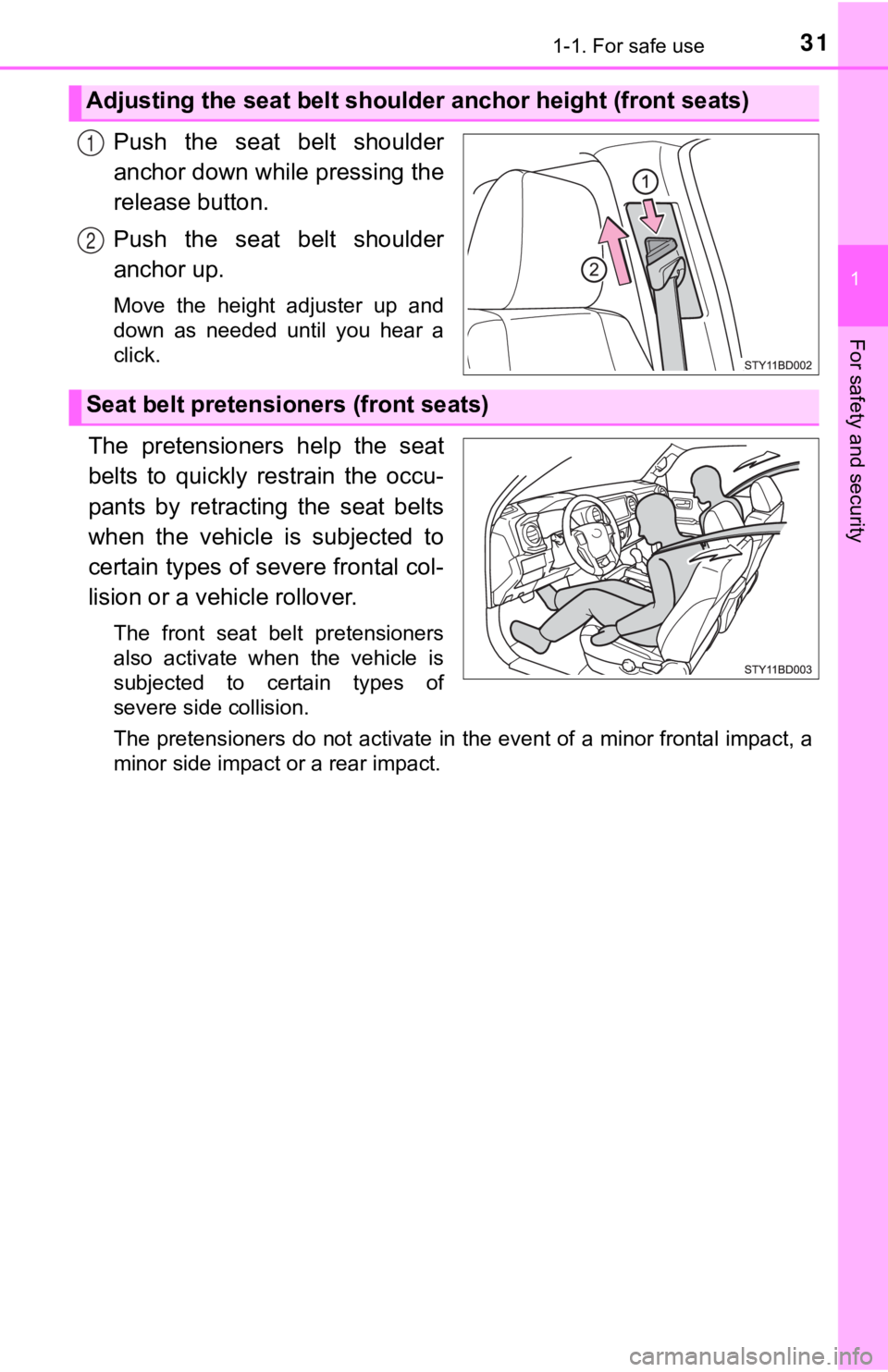 TOYOTA TUNDRA 2023 Owners Guide 311-1. For safe use
1
For safety and security
Push  the  seat  belt  shoulder
anchor down while pressing the
release button.
Push  the  seat  belt  shoulder
anchor up.
Move  the  height  adjuster  up 