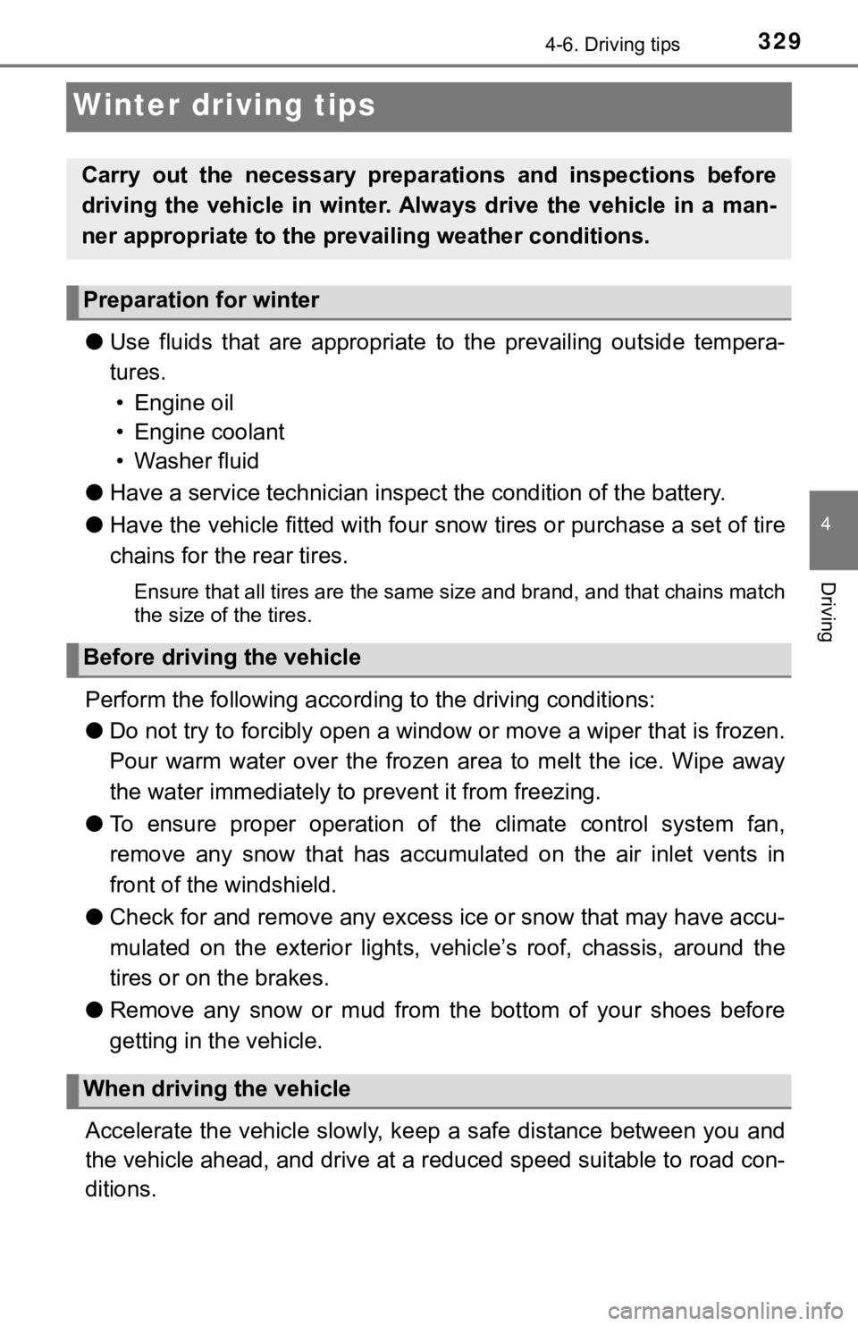 TOYOTA TUNDRA 2023 Owners Manual 3294-6. Driving tips
4
Driving
Winter driving tips
●Use fluids that are appropriate t o the prevailing outside tempera-
tures. • Engine oil
• Engine coolant
• Washer fluid
● Have a TOYOTA TUNDRA 2023 Owners Manual 3294-6. Driving tips
4
Driving
Winter driving tips
●Use fluids that are appropriate t o the prevailing outside tempera-
tures. • Engine oil
• Engine coolant
• Washer fluid
● Have a