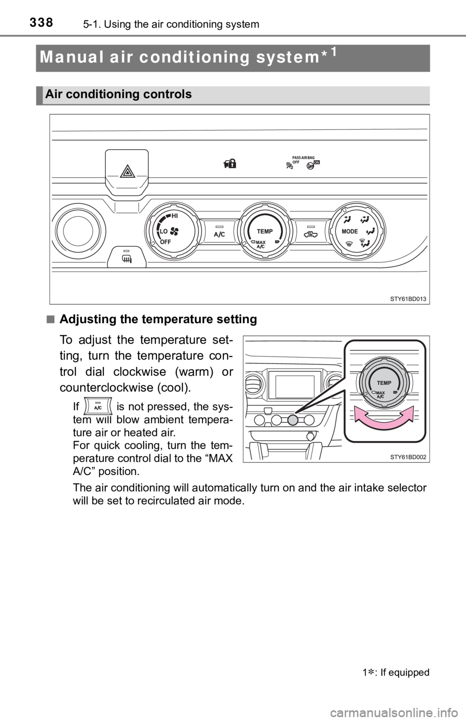 TOYOTA TUNDRA 2023 Owners Manual 3385-1. Using the air conditioning system
Manual air conditioning system*1
■Adjusting the temperature setting
To adjust the temperature set-
ting, turn the temperature con-
trol dial clock TOYOTA TUNDRA 2023 Owners Manual 3385-1. Using the air conditioning system
Manual air conditioning system*1
■Adjusting the temperature setting
To adjust the temperature set-
ting, turn the temperature con-
trol dial clock