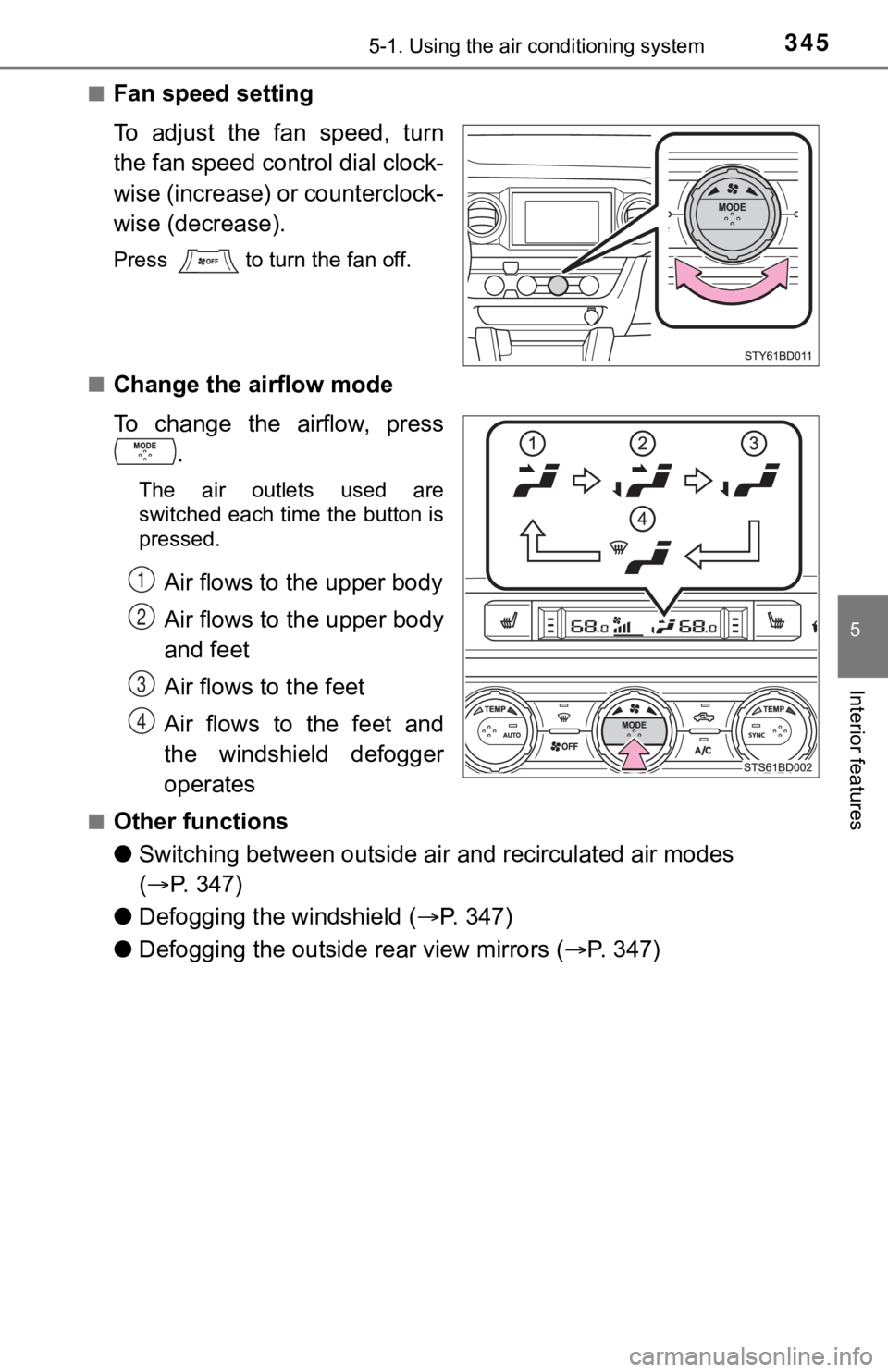 TOYOTA TUNDRA 2023 Owners Manual 3455-1. Using the air conditioning system
5
Interior features
■Fan speed setting
To adjust the fan speed, turn
the fan speed control dial clock-
wise (increase) or counterclock-
wise (decrease) TOYOTA TUNDRA 2023 Owners Manual 3455-1. Using the air conditioning system
5
Interior features
■Fan speed setting
To adjust the fan speed, turn
the fan speed control dial clock-
wise (increase) or counterclock-
wise (decrease)