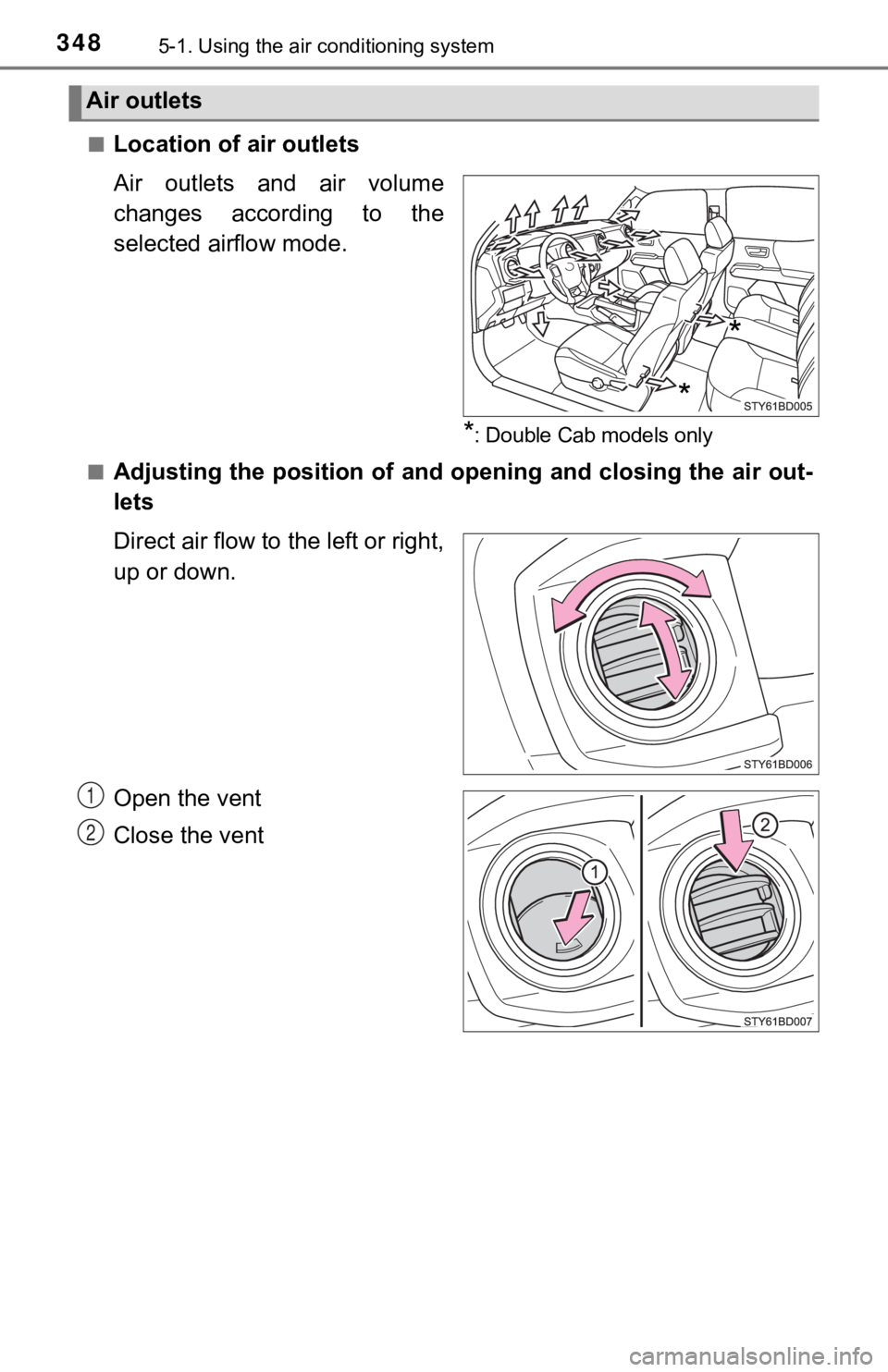 TOYOTA TUNDRA 2023 Owners Manual 3485-1. Using the air conditioning system
■Location of air outlets
Air outlets and air volume
changes according to the
selected airflow mode.
*: Double Cab models only
■
Adjusting the posit TOYOTA TUNDRA 2023 Owners Manual 3485-1. Using the air conditioning system
■Location of air outlets
Air outlets and air volume
changes according to the
selected airflow mode.
*: Double Cab models only
■
Adjusting the posit