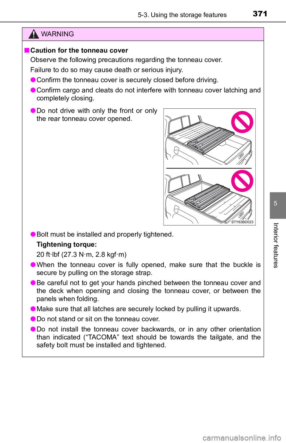 TOYOTA TUNDRA 2023  Owners Manual 3715-3. Using the storage features
5
Interior features
WARNING
■Caution for the tonneau cover
Observe the following precautions regarding the tonneau cover.
Failure to do so may cause death or serio