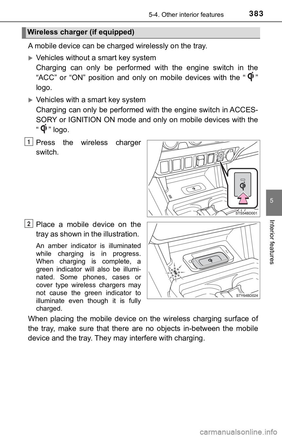 TOYOTA TUNDRA 2023  Owners Manual 3835-4. Other interior features
5
Interior features
A mobile device can be charg ed wirelessly on the tray.
Vehicles without a smart key system
Charging  can  only  be  performed  with  the  engine