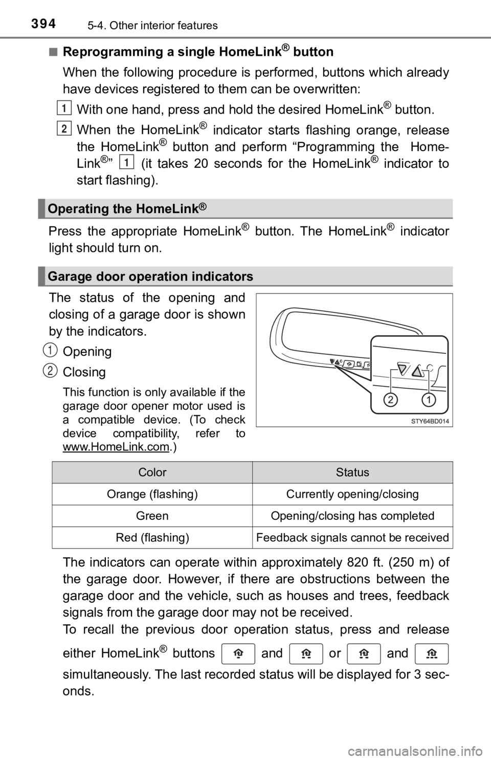 TOYOTA TUNDRA 2023  Owners Manual 3945-4. Other interior features
■Reprogramming a single HomeLink® button
When  the  following  procedure is  performed,  buttons  which alread y
have devices registered to them can be overwritten:
