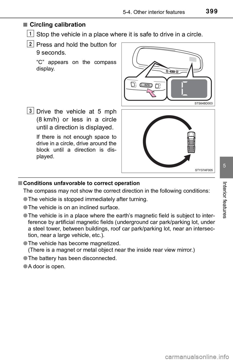 TOYOTA TUNDRA 2023  Owners Manual 3995-4. Other interior features
5
Interior features
■Circling calibration
Stop the vehicle in a place where  it is safe to drive in a circle.
Press and hold the button for
9 seconds.
“C”  appear