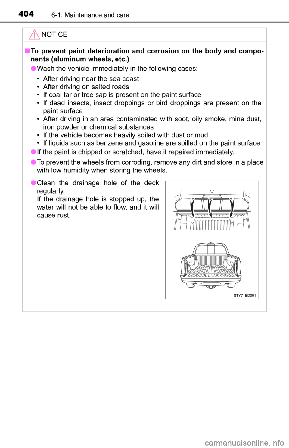 TOYOTA TUNDRA 2023  Owners Manual 4046-1. Maintenance and care
NOTICE
■To  prevent  paint  deterioration  an d  corrosion  on  the  body  and  compo-
nents (aluminum wheels, etc.)
● Wash the vehicle immediately in the following ca