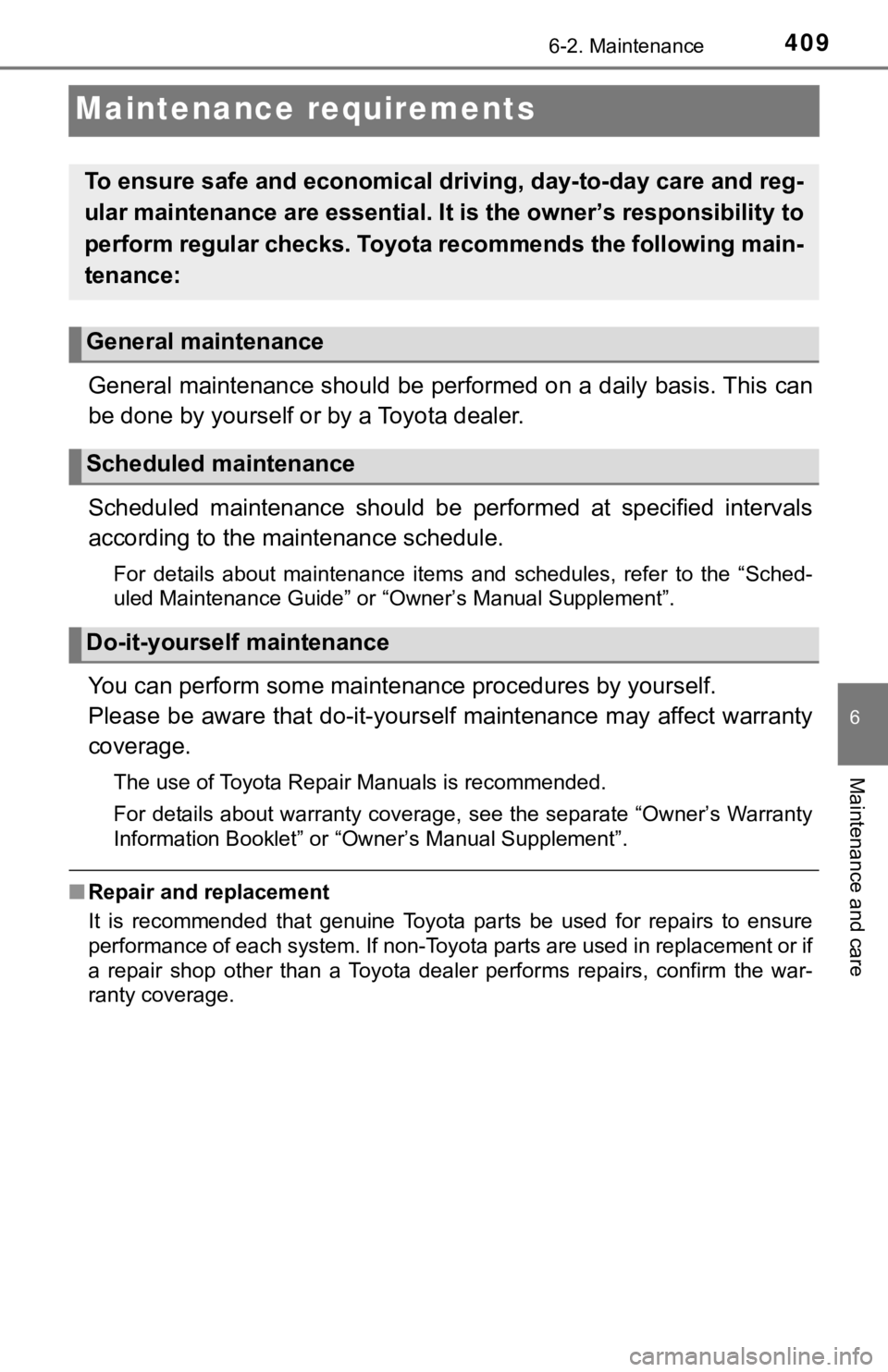 TOYOTA TUNDRA 2023  Owners Manual 4096-2. Maintenance
6
Maintenance and care
Maintenance requirements
General maintenance should be performed on a daily basis. This can
be done by yourself or by a Toyota dealer.
Scheduled  maintenance