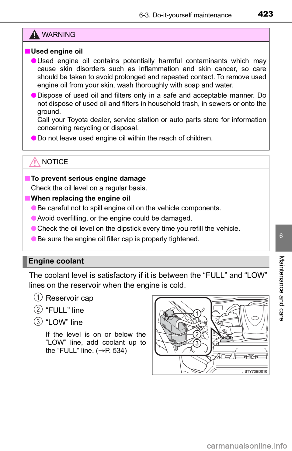 TOYOTA TUNDRA 2023 Owners Manual 4236-3. Do-it-yourself maintenance
6
Maintenance and care
The coolant level is satisfactory if it is between the “FULL” a nd “LOW”
lines on the reservoir when the engine is cold.
Reservoir cap TOYOTA TUNDRA 2023 Owners Manual 4236-3. Do-it-yourself maintenance
6
Maintenance and care
The coolant level is satisfactory if it is between the “FULL” a nd “LOW”
lines on the reservoir when the engine is cold.
Reservoir cap